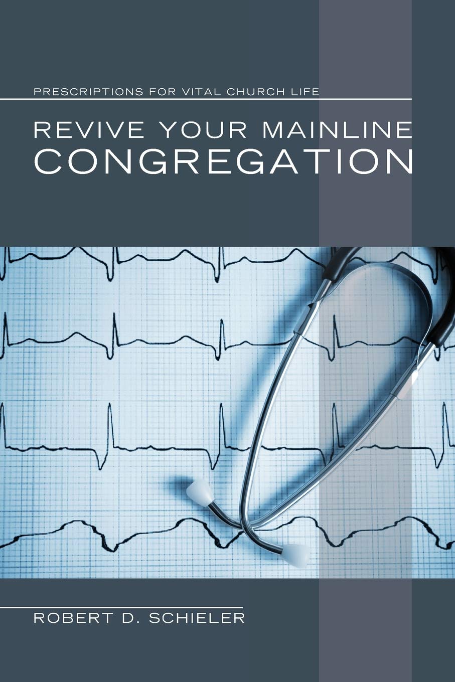 Revive Your Mainline Congregation: Prescriptions for Vital Church Life book