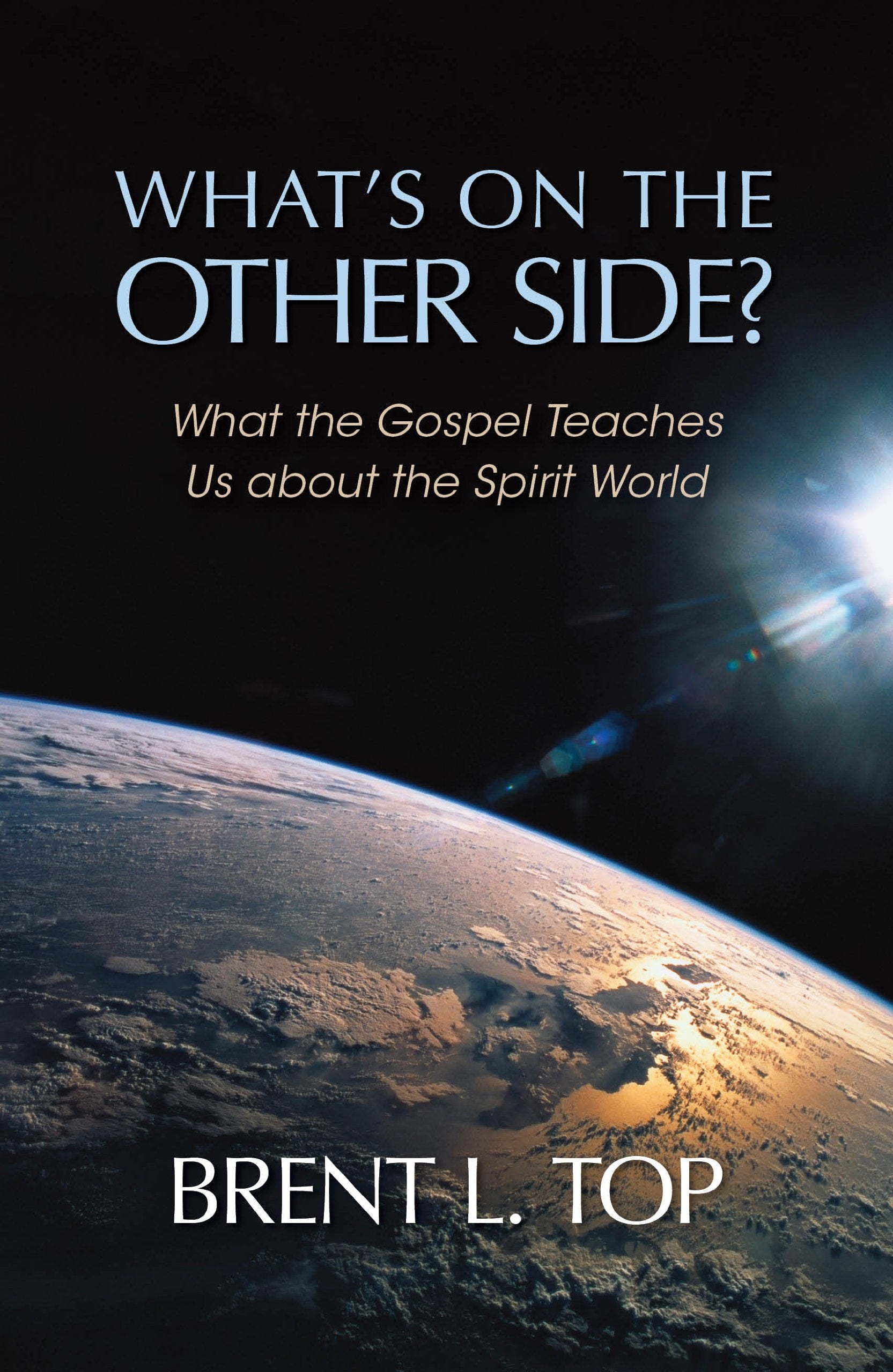 What's on the Other Side? - What the Gospel Teaches Us about the Spirit World Books