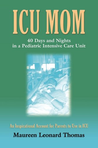 ICU Mom: 40 Days and Nights in a Pediatric Intensive Care Unit Parents & Children