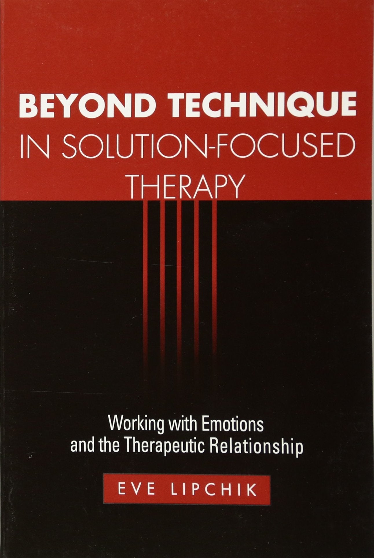 Beyond Technique in Solution-Focused Therapy: Working with Emotions and the Therapeutic Relationship (The Guilford Family Therapy Series) Medicine