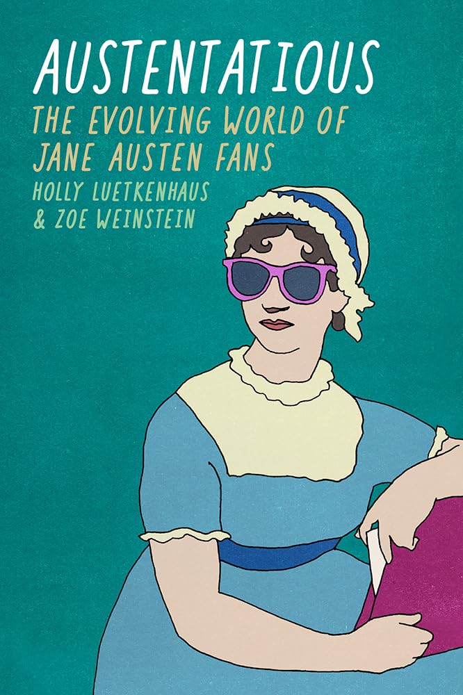 Austentatious: The Evolving World of Jane Austen Fans (Fandom & Culture) Media & Communication