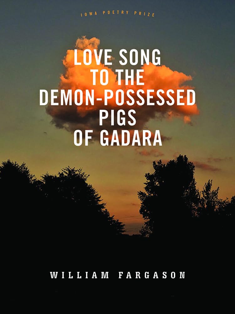 Love Song to the Demon-Possessed Pigs of Gadara (Iowa Poetry Prize) Poetry