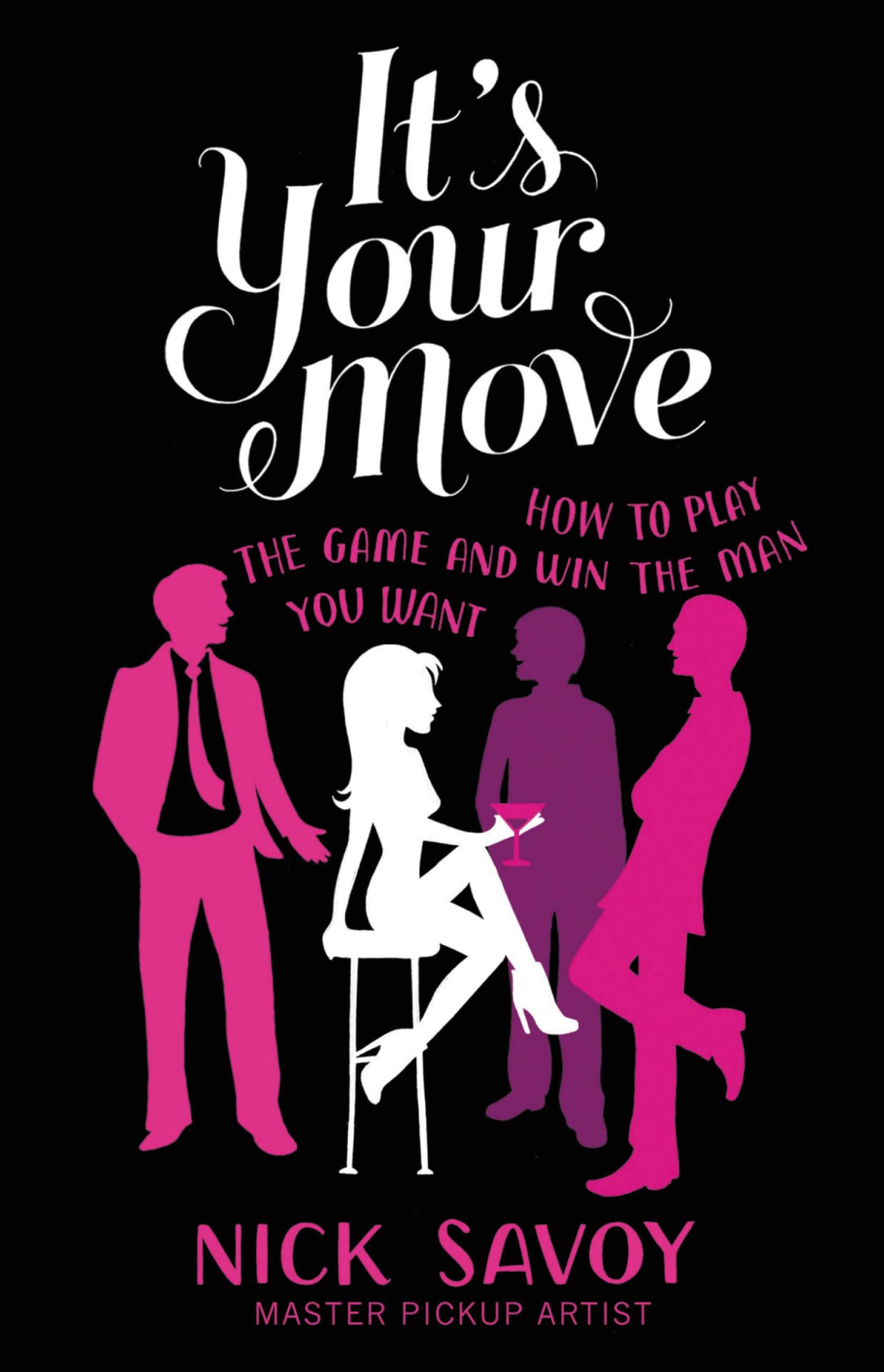 It's Your Move: How to Play the Game and Win the Man You Want Business, Finance & Career