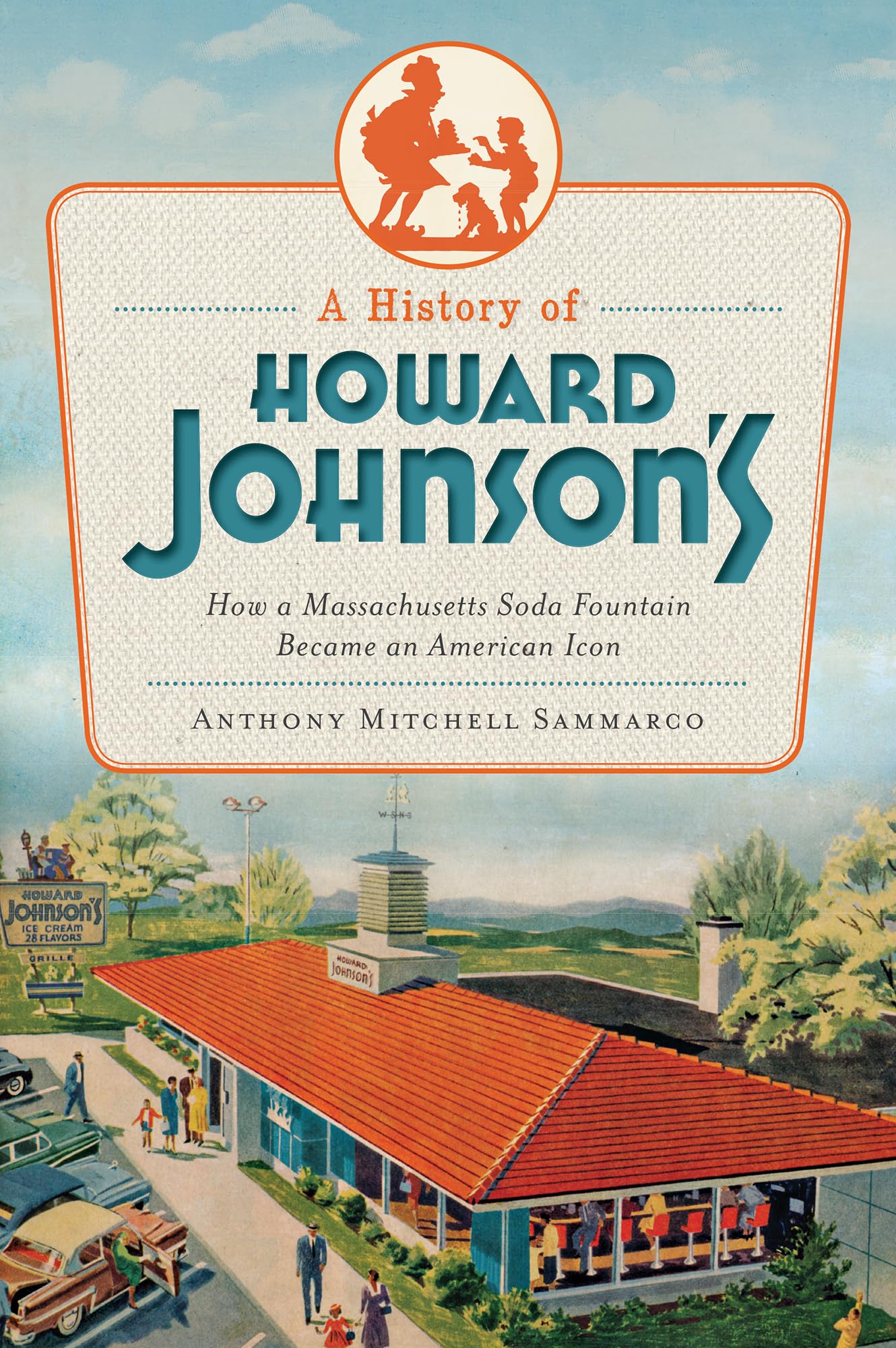 A History of Howard Johnson's: How a Massachusetts Soda Fountain Became an American Icon (American Palate) Business, Finance & Career