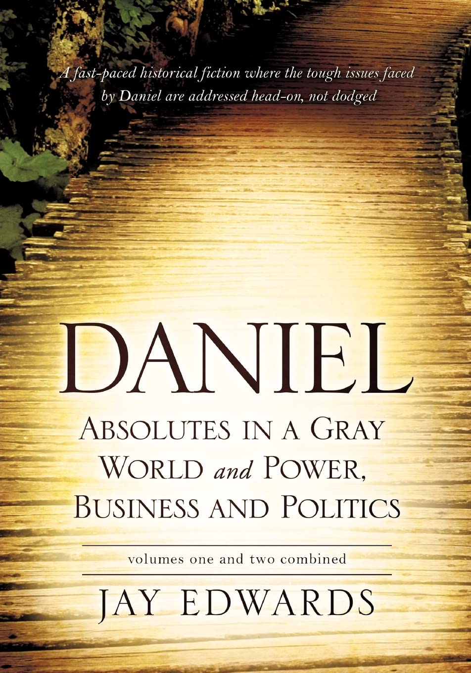 Daniel Absolutes in a Gray World and Power, Business and Politics Volumes One and Two Combined Books