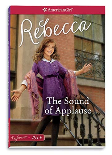 The Sound of Applause: A Rebecca Classic Volume 1 (American Girl Beforever Classic, 1) Novels & Short Stories