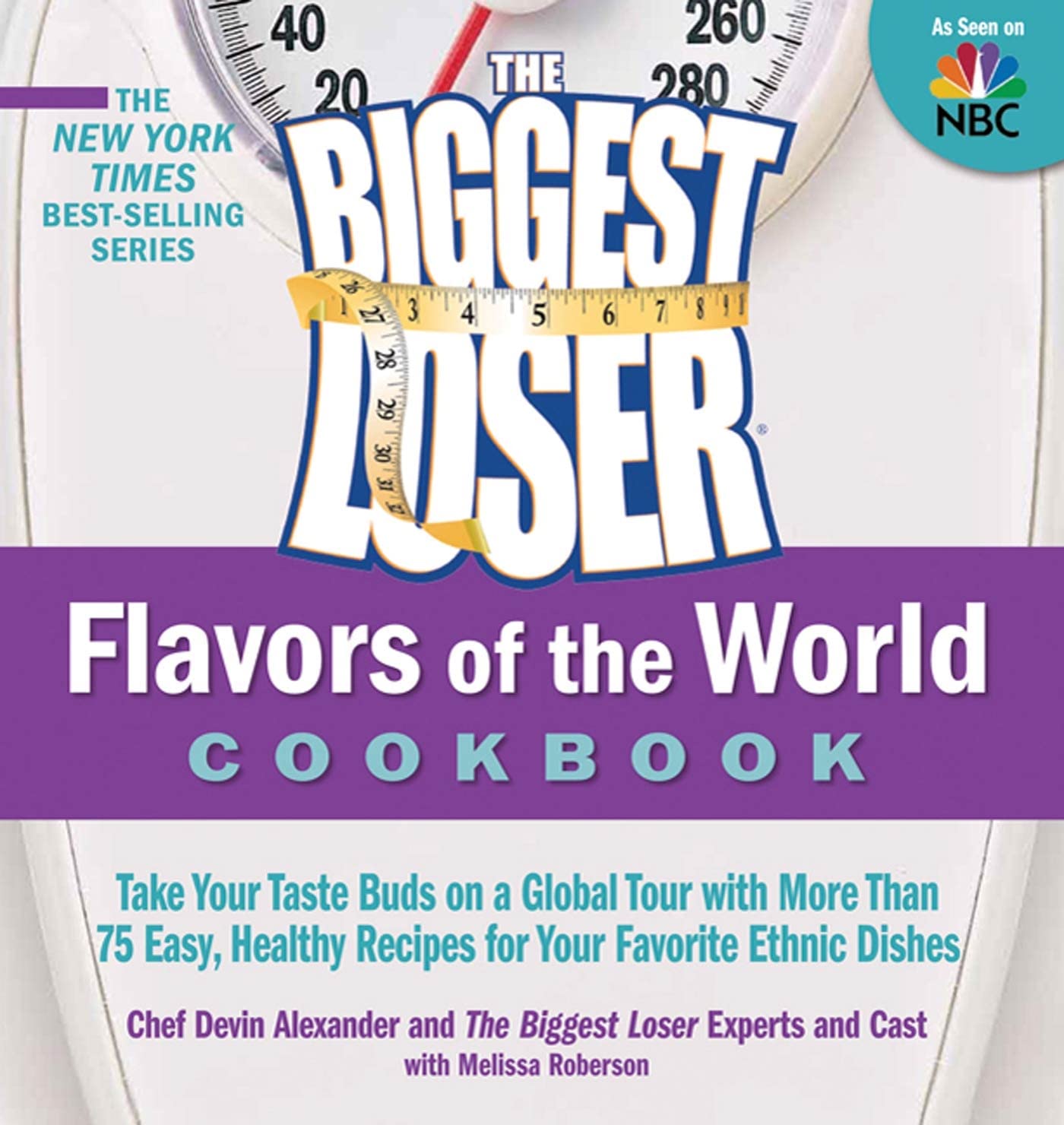 The Biggest Loser Flavors of the World Cookbook: Take Your Taste Buds on a Global Tour With More Than 75 Easy, Healthy Recipes for Your Favorite Ethnic Dishes Health, Nutrition & Fitness