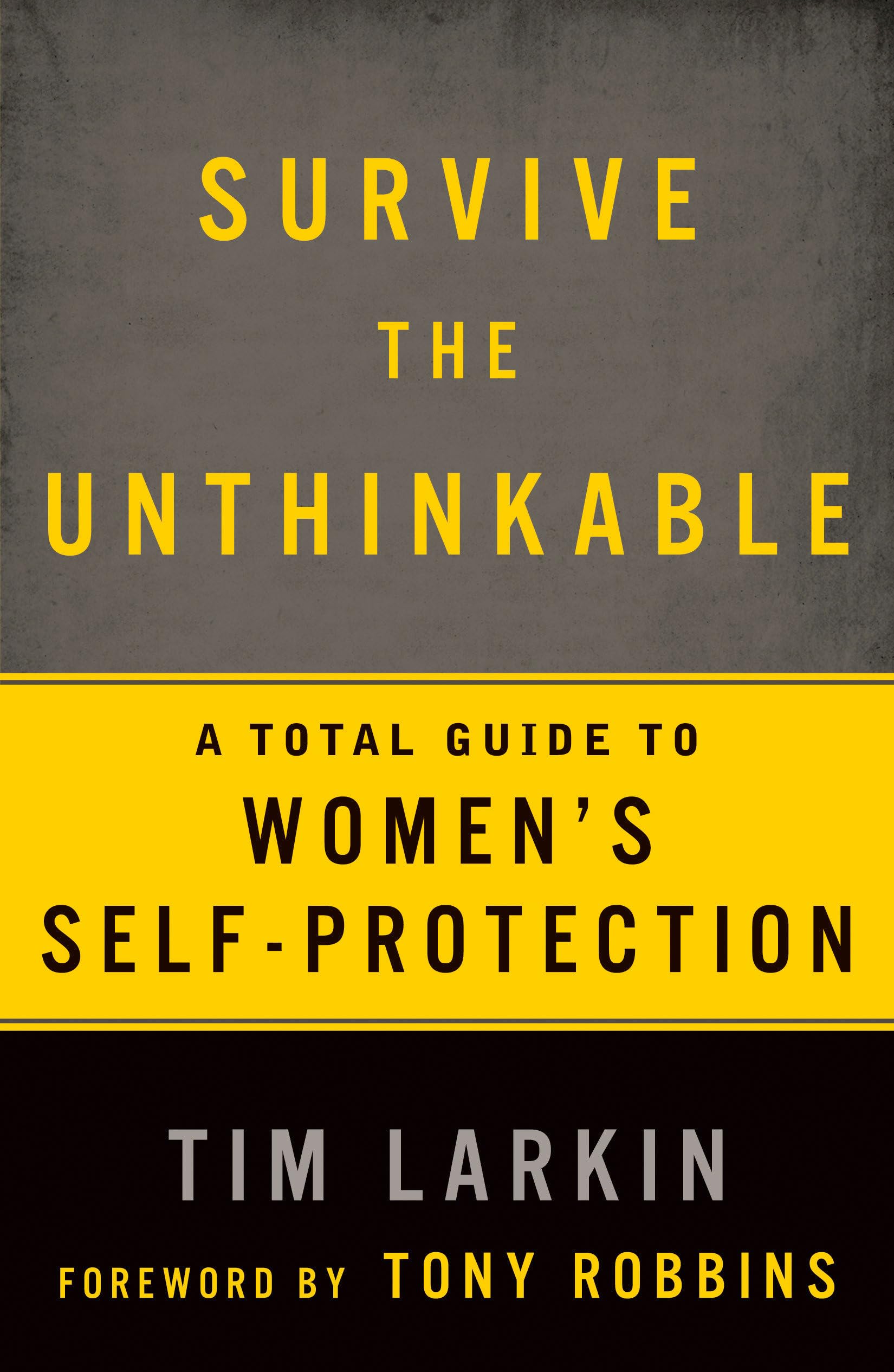 Survive the Unthinkable: A Total Guide to Women's Self-Protection Business, Finance & Career