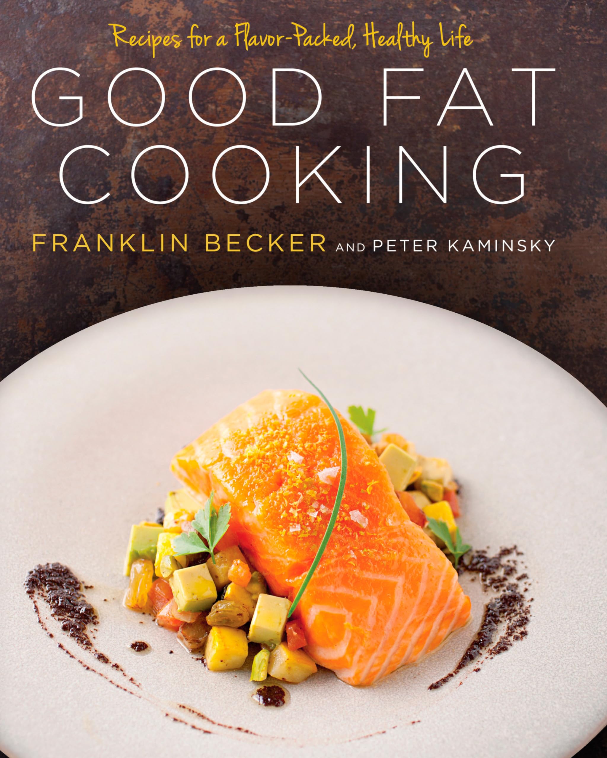 Good Fat Cooking: Recipes for a Flavor-Packed, Healthy Life: A Cookbook book