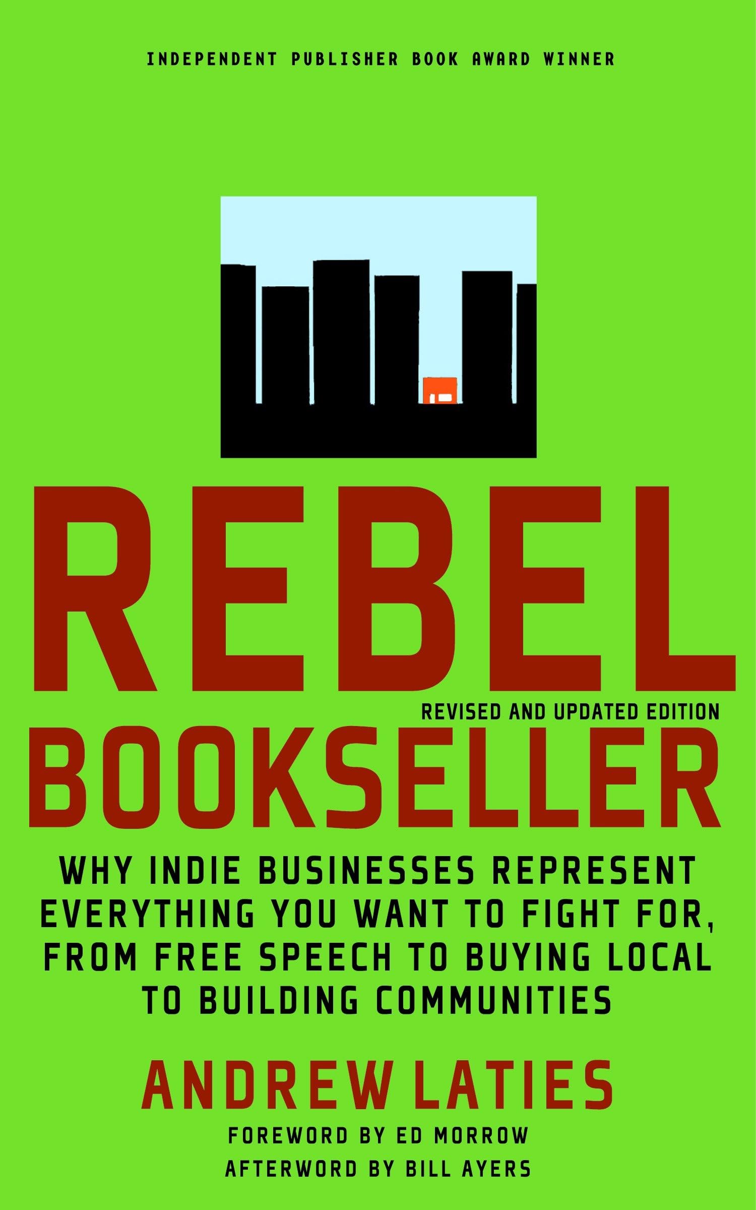 Rebel Bookseller: Why Indie Bookstores Represent Everything You Want to Fight for from Free Speech to Buying Local to Building Communities Media & Communication