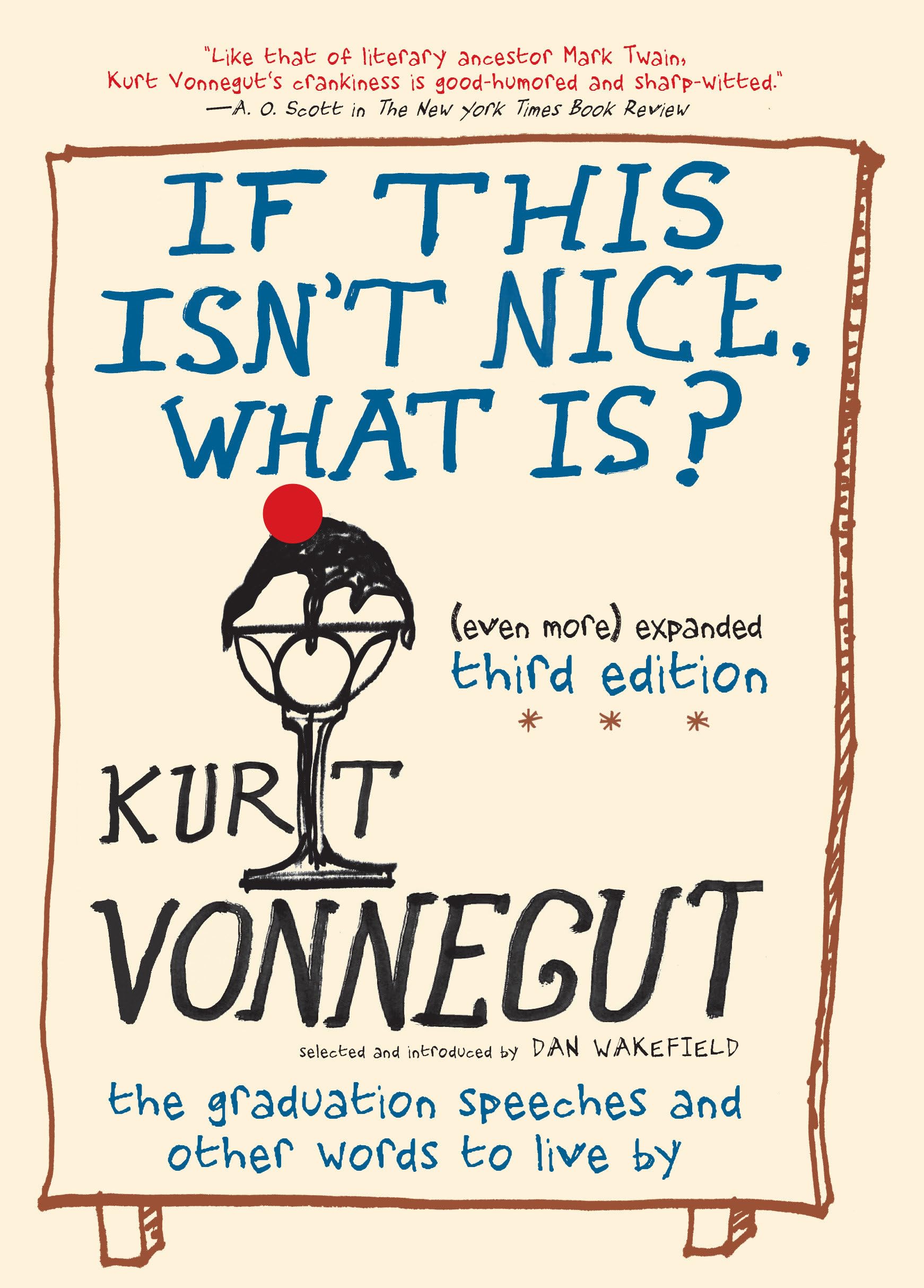 If This Isn't Nice, What Is? (Even More) Expanded Third Edition: The Graduation Speeches and Other Words to Live By Essays & Short Stories