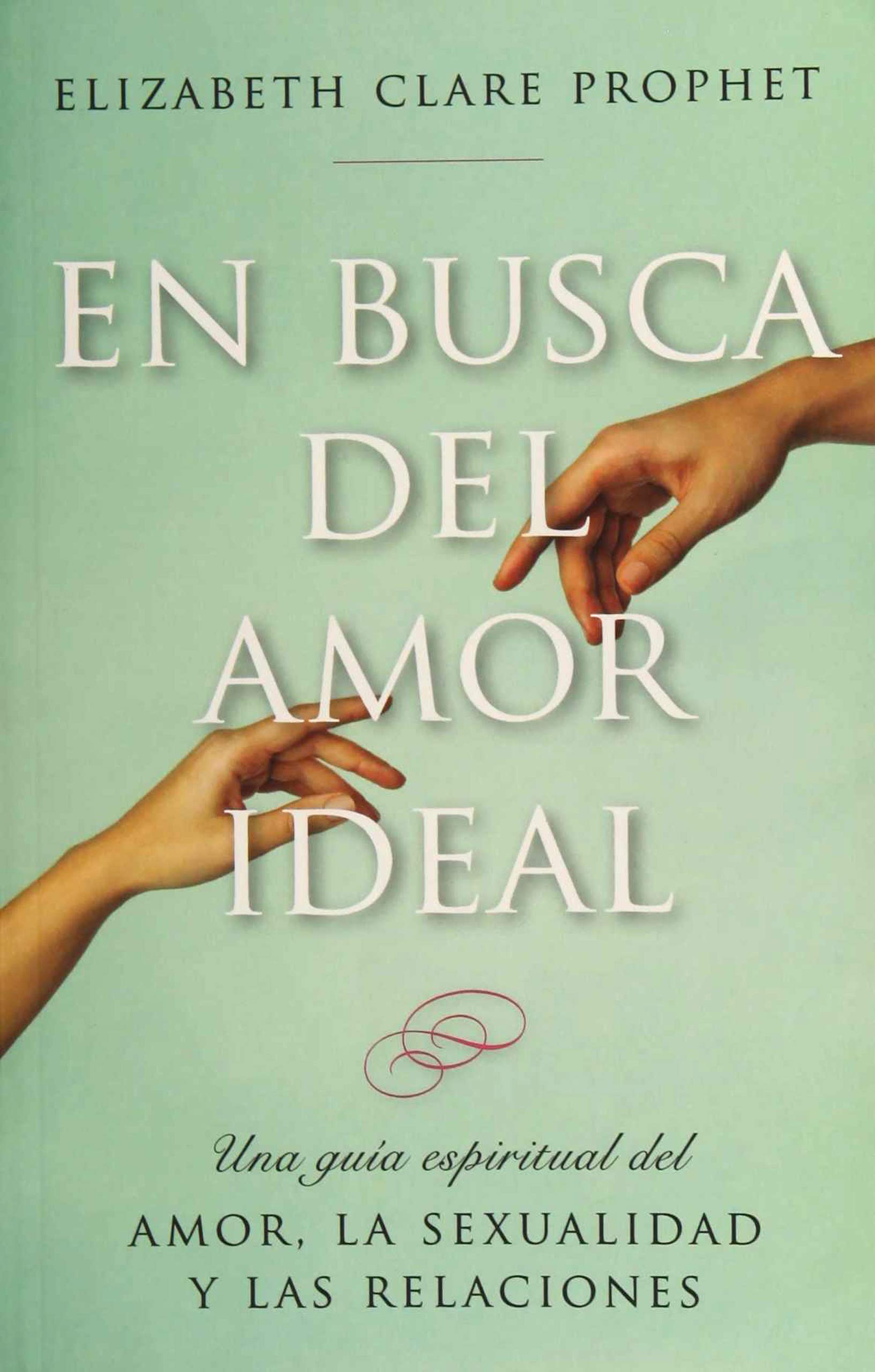 En busca del amor ideal / In Search of Romance: Una Guía Espiritual Del Amor, La Sexualidad Y Las Relaciones / A Spiritual Guide of Love, Sexuality ... Del Amor, La Sexualidad y Las Relaciones Eroticism