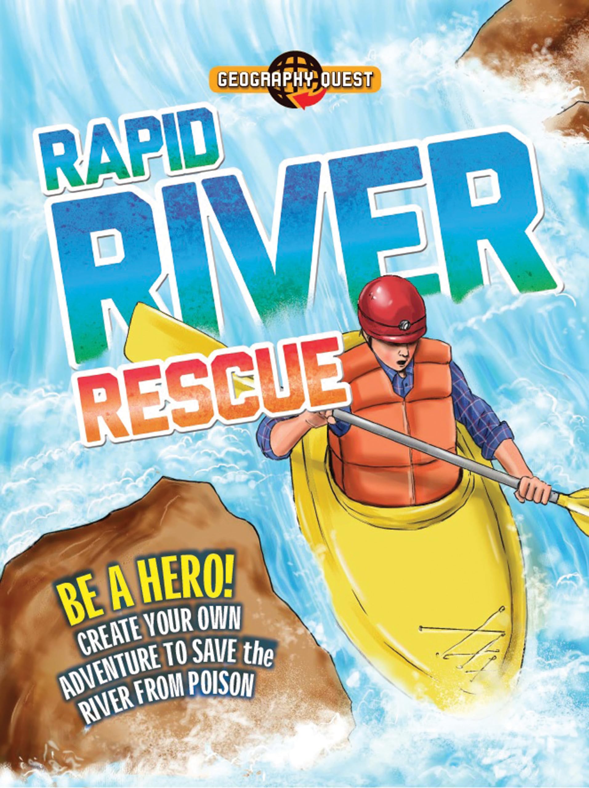 Rapid River Rescue: Be a Hero! Create Your Own Adventure to Save the River from Poison (Geography Quest) Business & Technology