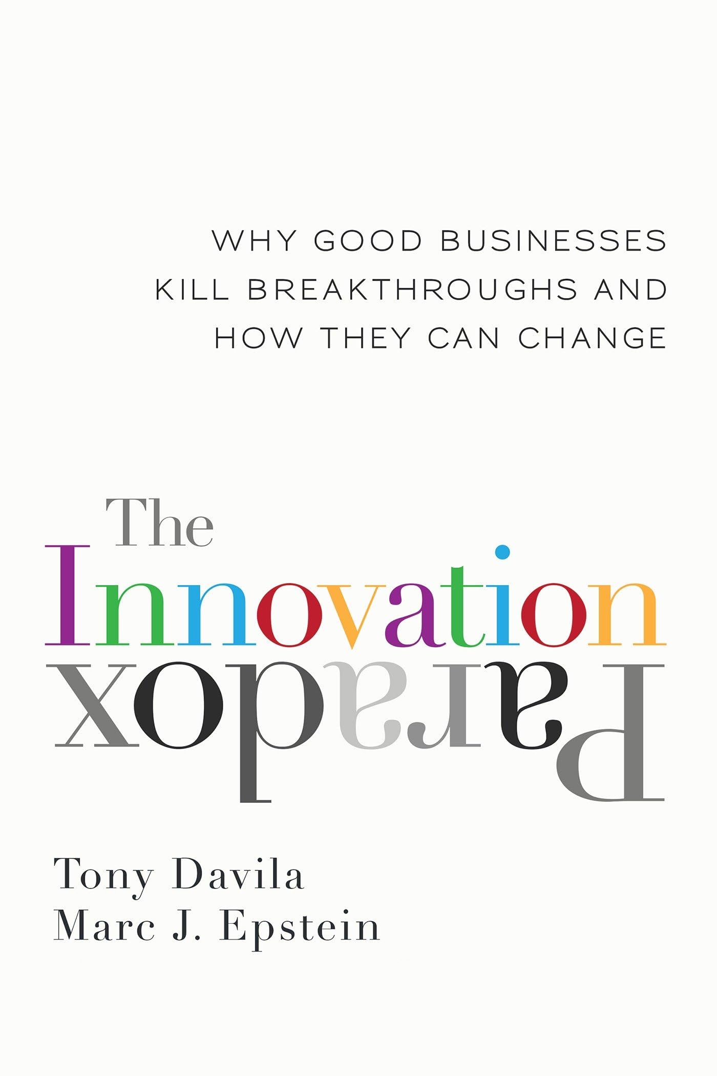 The Innovation Paradox: Why Good Businesses Kill Breakthroughs and How They Can Change Business, Finance & Career