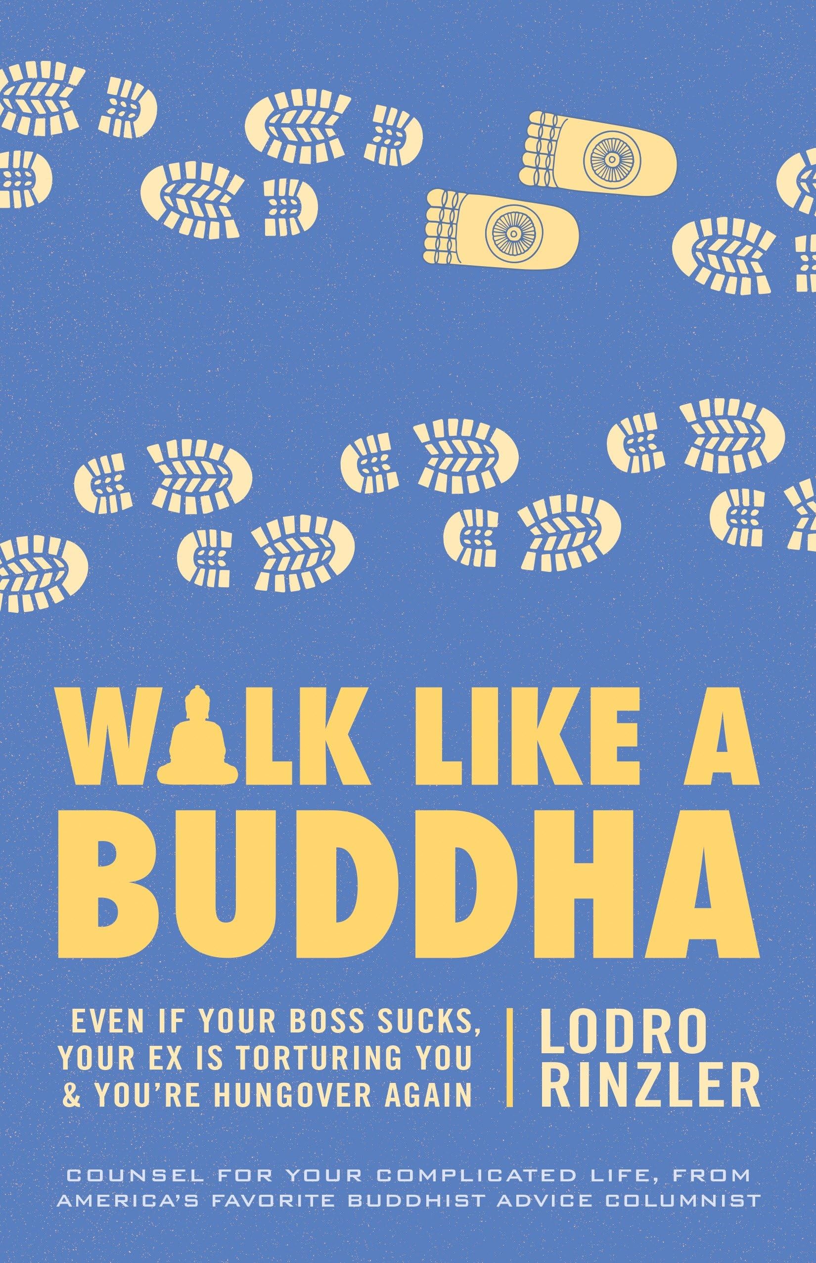 Walk Like a Buddha: Even if Your Boss Sucks, Your Ex Is Torturing You, and You're Hungover Again Business, Finance & Career
