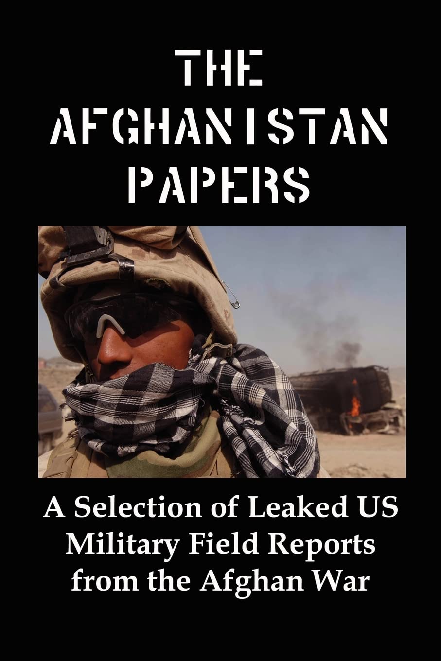 The Afghanistan Papers: A Selection of Leaked Us Military Field Reports from the Afghan War Social Sciences
