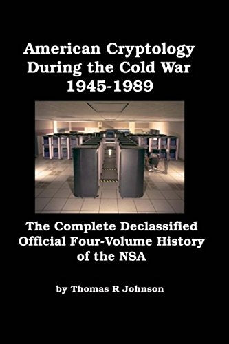 American Cryptology During the Cold War: The Complete Declassified Official Four-Volume History of the NSA book