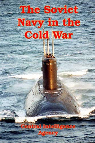 The Soviet Navy in the Cold War: A Declassified CIA Analysis 1970-1980 Politics & History