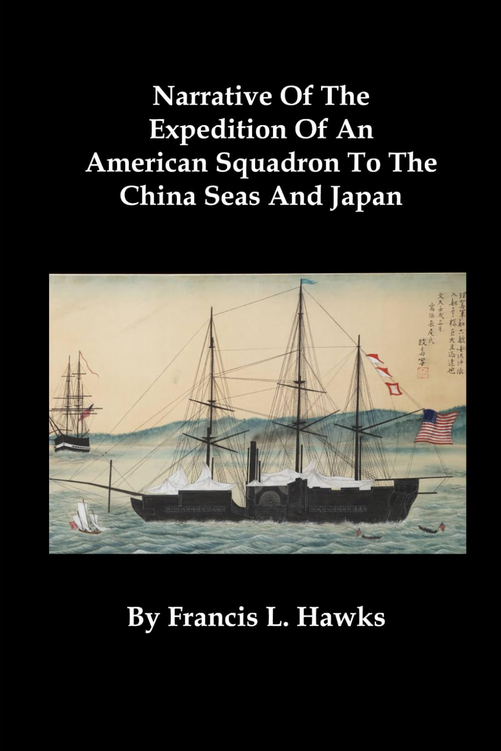 Narrative Of The Expedition Of An American Squadron To The China Seas And Japan: Performed In The Years 1852, 1853, And 1854, Under The Command Of Commodore M. C. Perry, United States Navy Politics & History