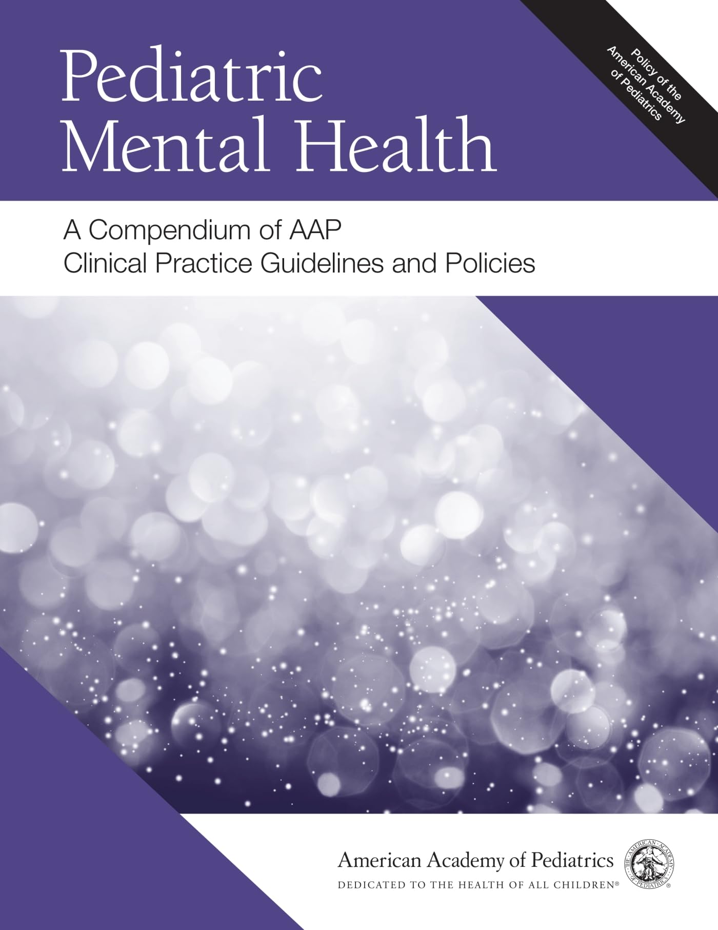 Pediatric Mental Health: A Compendium of AAP Clinical Practice Guidelines and Policies Medicine
