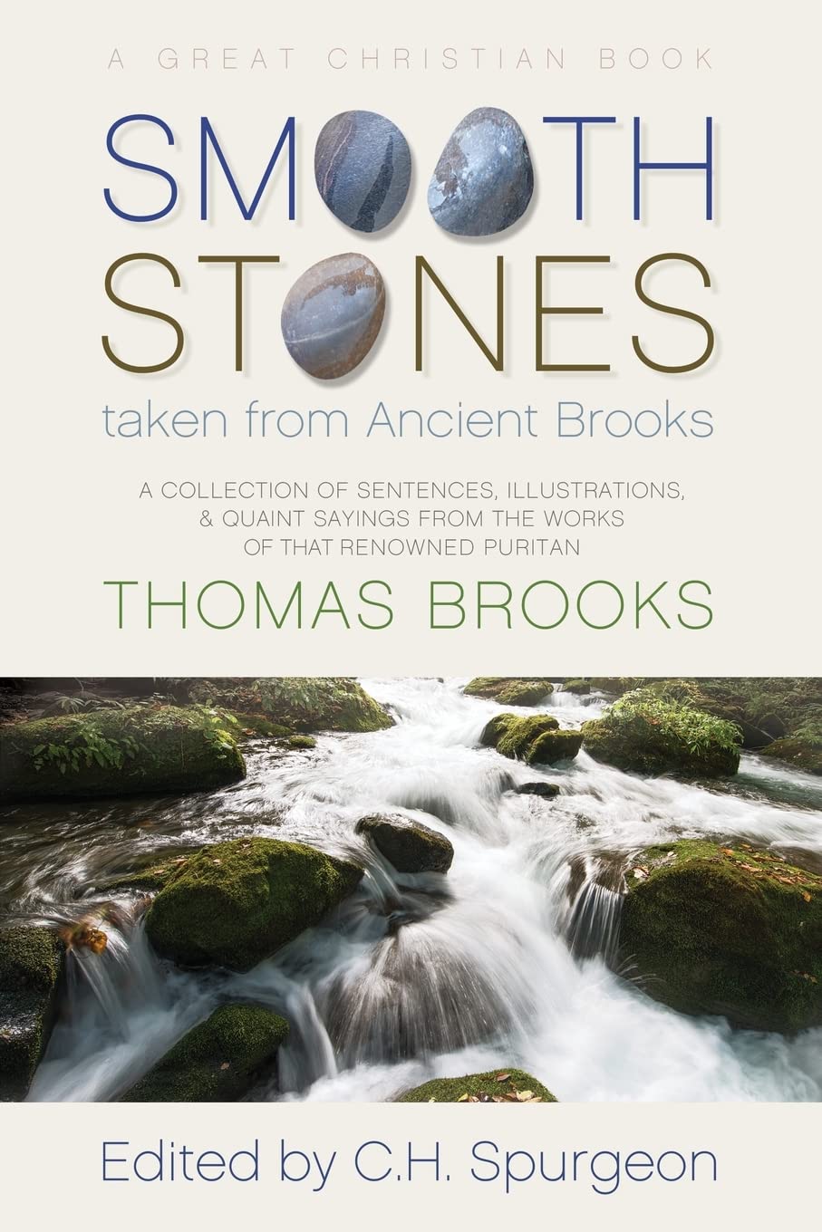 Smooth Stones taken from Ancient Brooks: Being a Collection of Sentences, Illustrations, and Quaint Sayings from the Works of that Renowned Puritan Thomas Brooks Religion & Esotericism