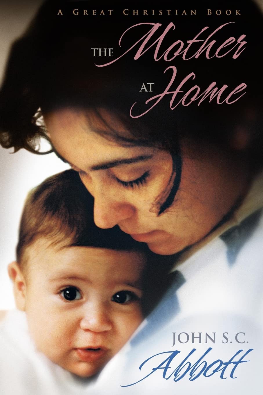 The Mother at Home: The Principles of Maternal Duty Familiarly Illustrated Religion & Esotericism