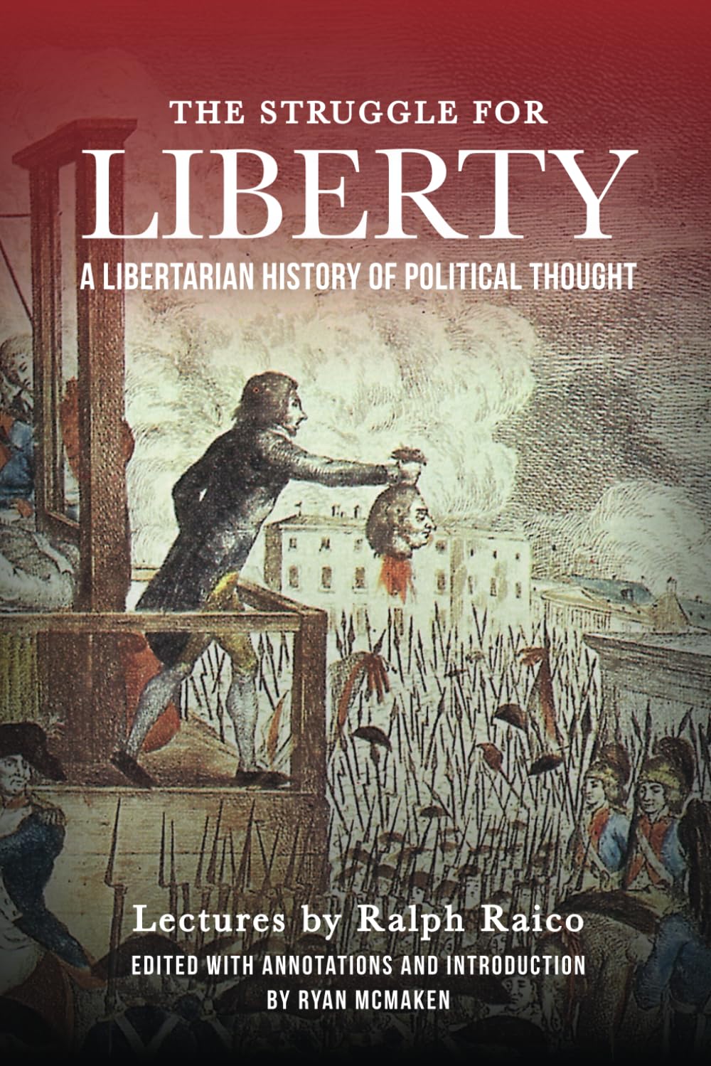 The Struggle for Liberty: A Libertarian History of Political Thought Politics & History