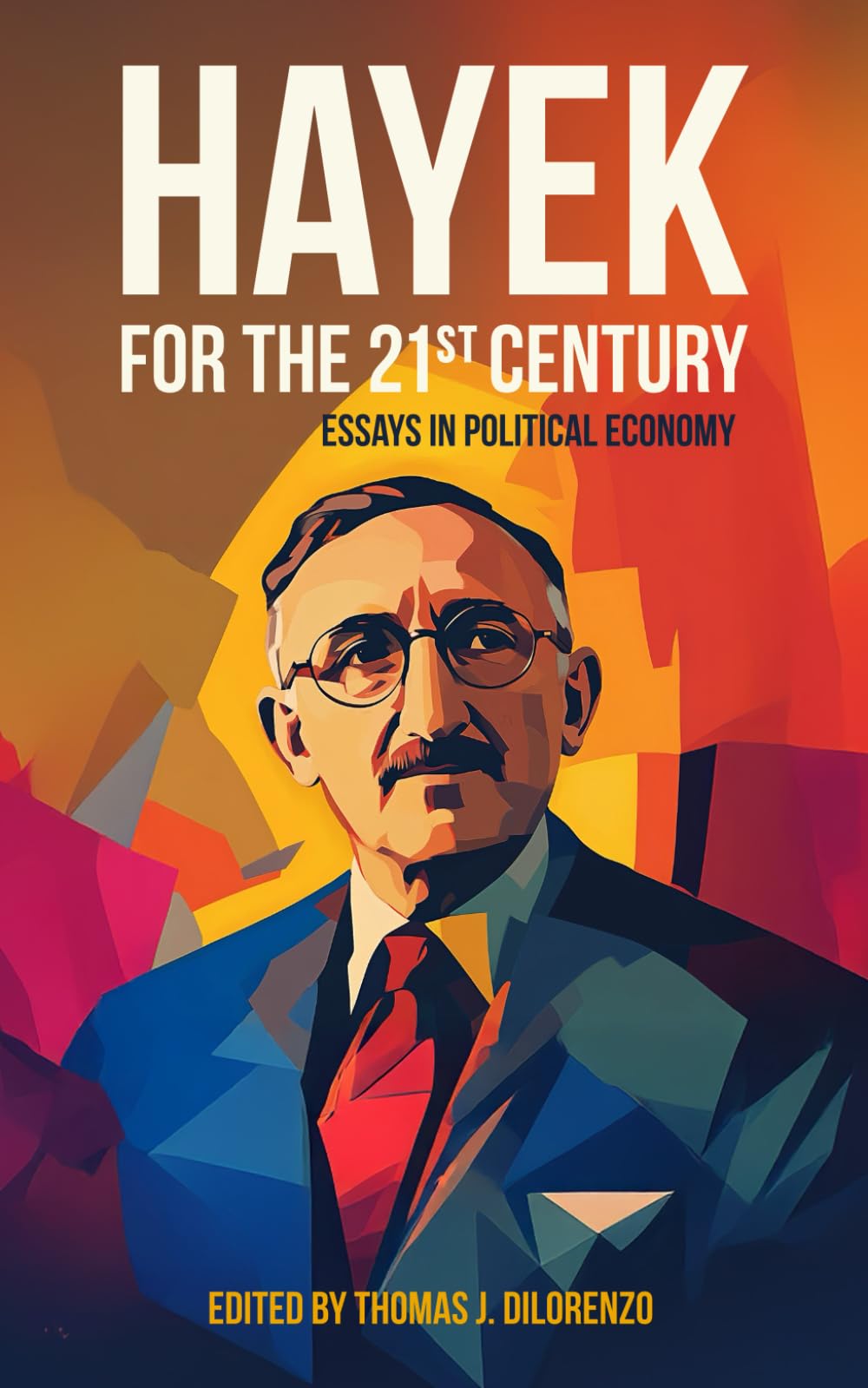 Hayek for the 21st Century: Essays in Political Economy Business, Finance & Career