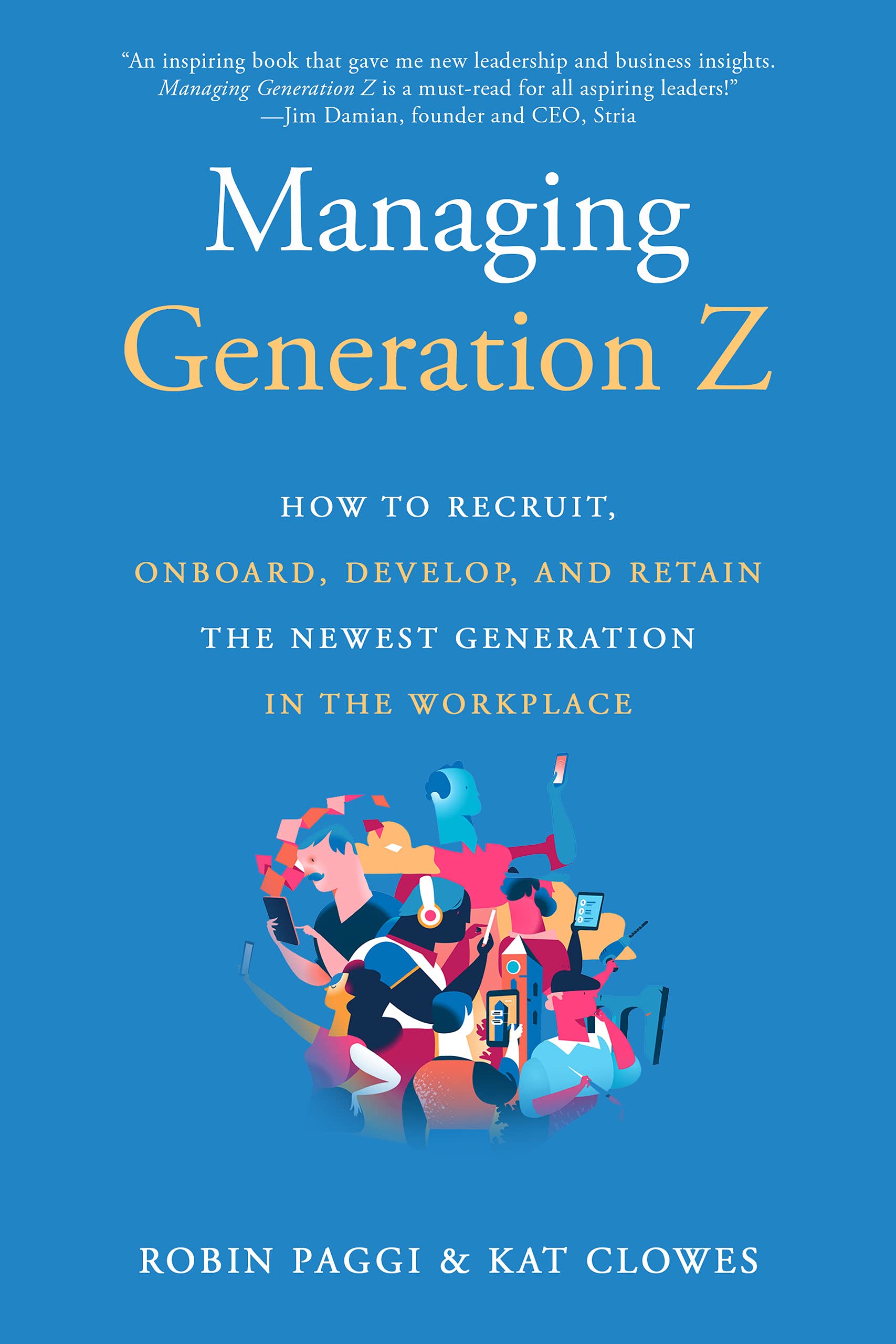 Managing Generation Z: How to Recruit, Onboard, Develop, and Retain the Newest Generation in the Workplace book