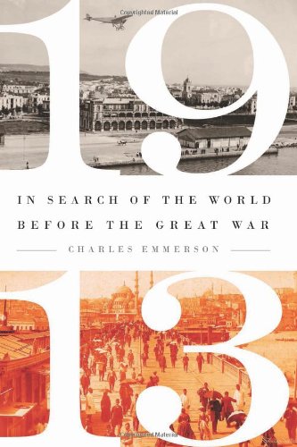 1913: In Search of the World Before the Great War Politics & History