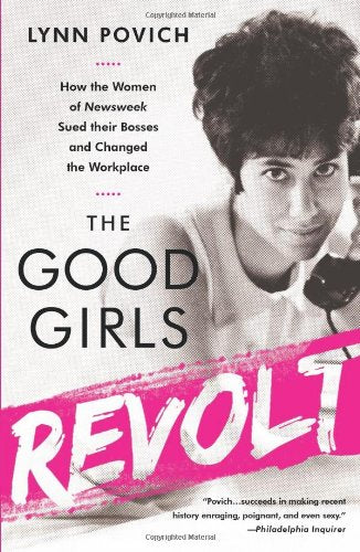 The Good Girls Revolt: How the Women of Newsweek Sued their Bosses and Changed the Workplace Law