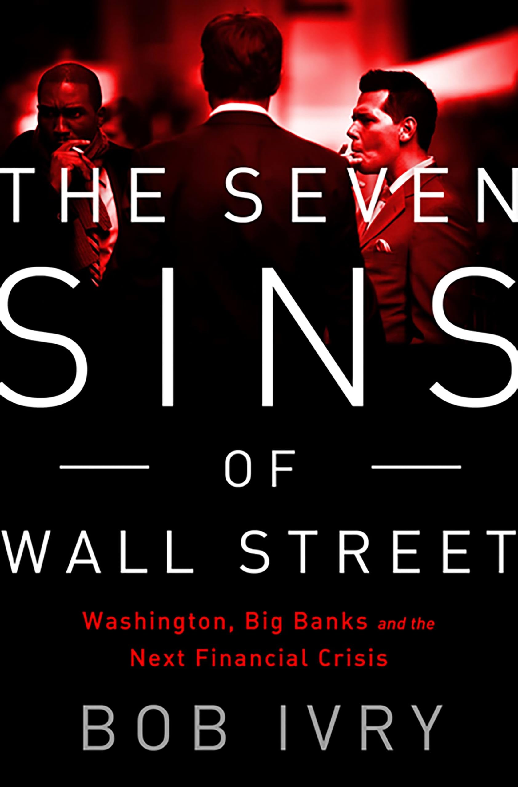 The Seven Sins of Wall Street: Big Banks, their Washington Lackeys, and the Next Financial Crisis book