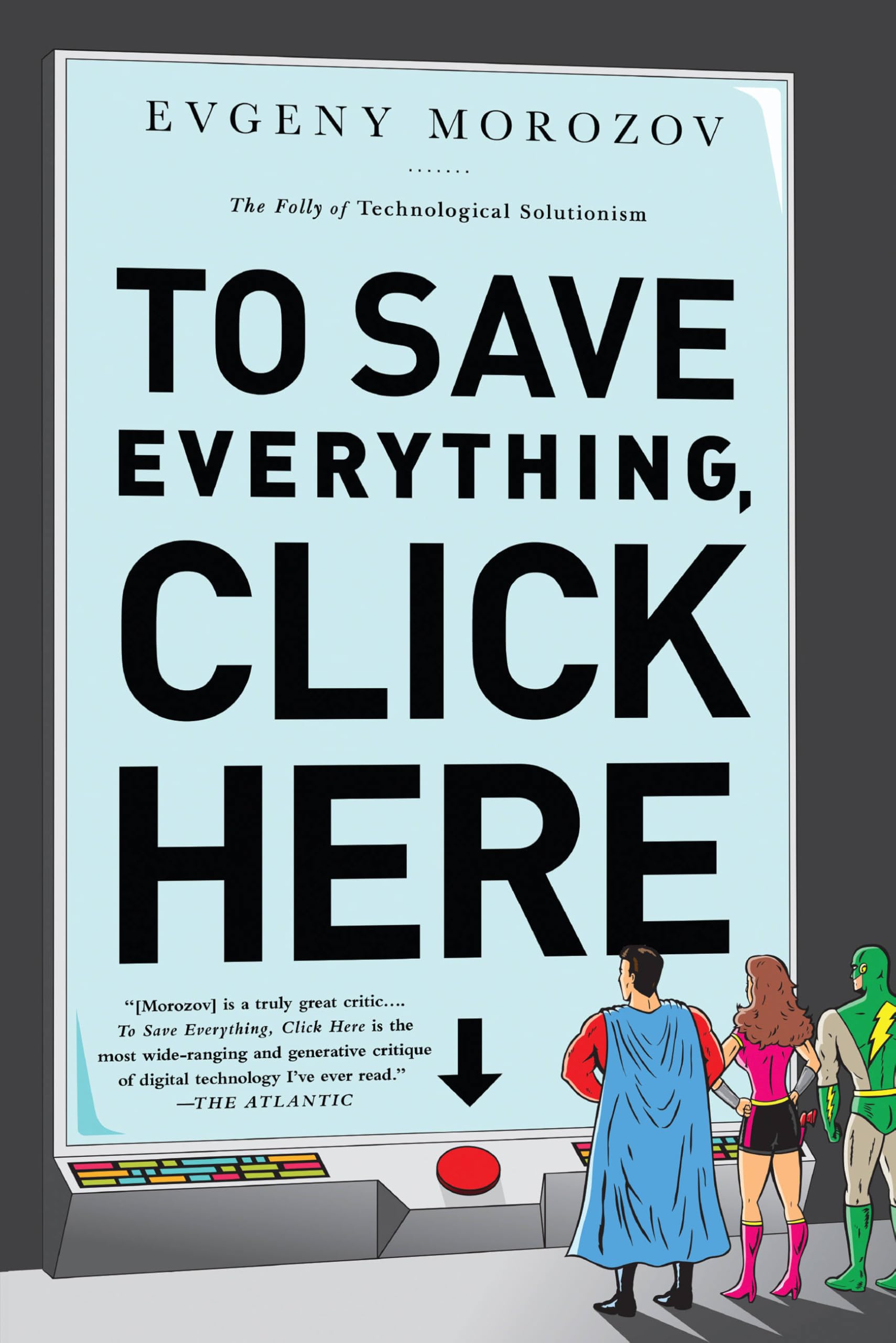 To Save Everything, Click Here: The Folly of Technological Solutionism Computer Science