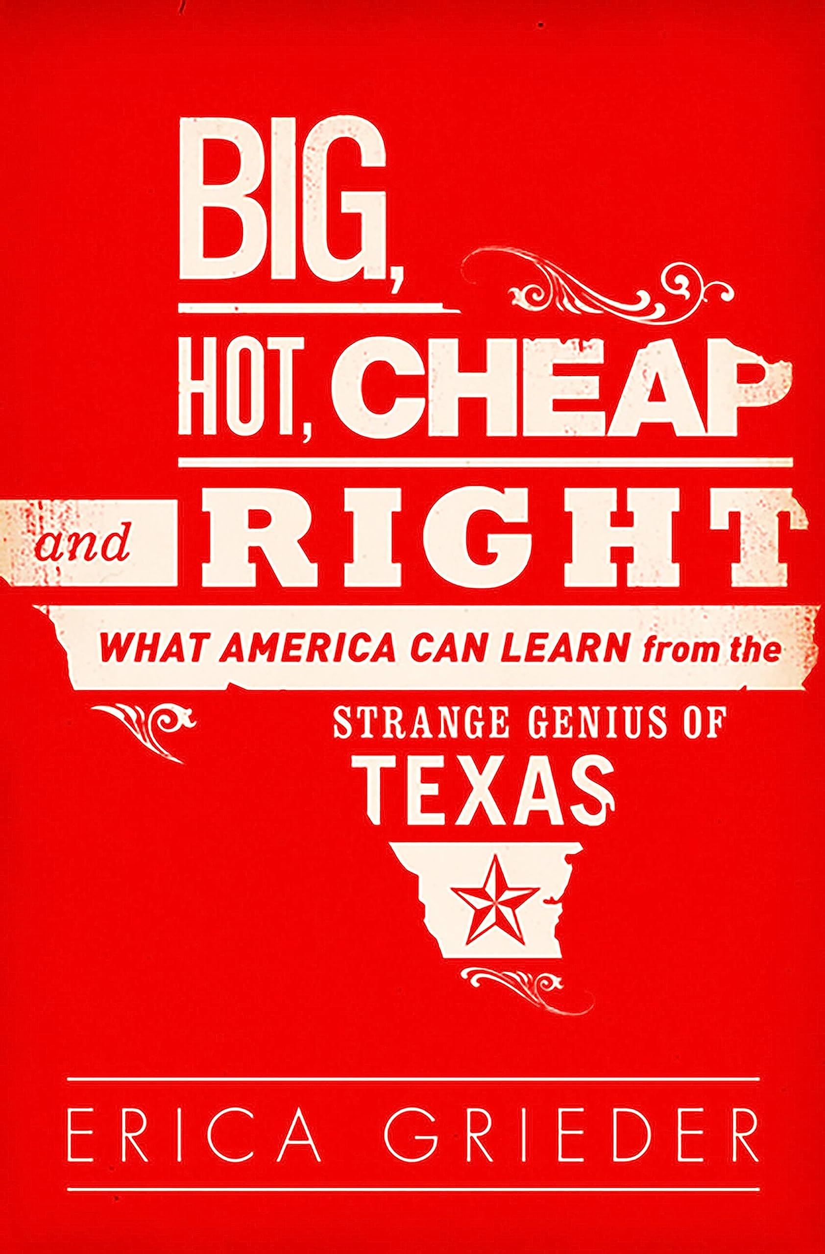 Big, Hot, Cheap, and Right: What America Can Learn from the Strange Genius of Texas Social Sciences