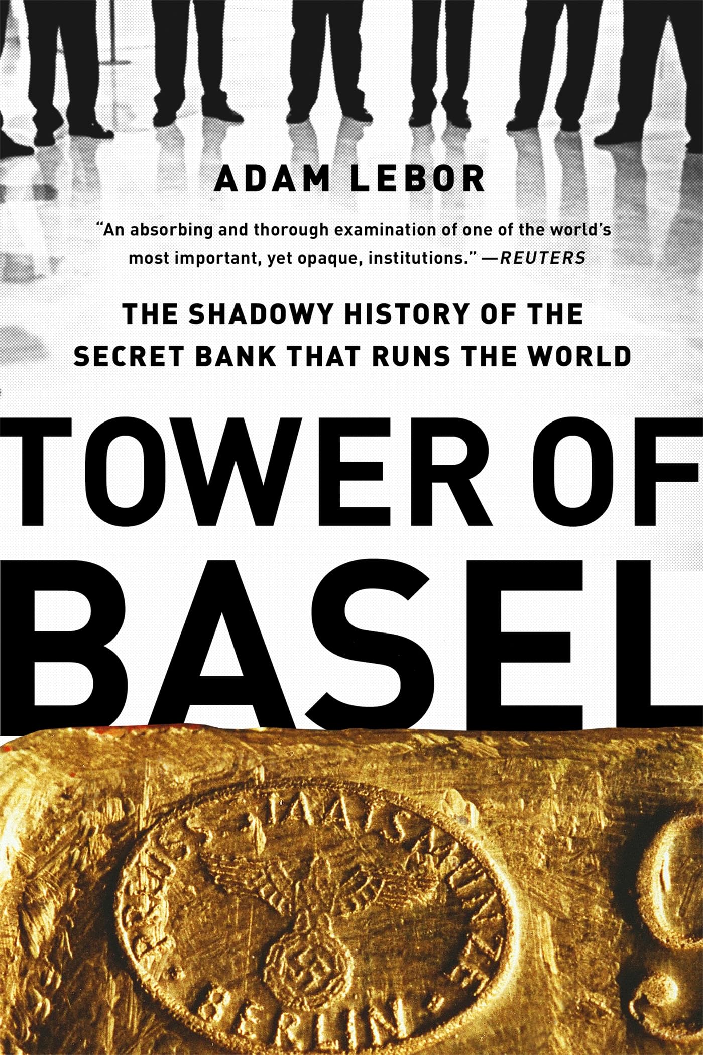 Tower of Basel: The Shadowy History of the Secret Bank that Runs the World Business, Finance & Career