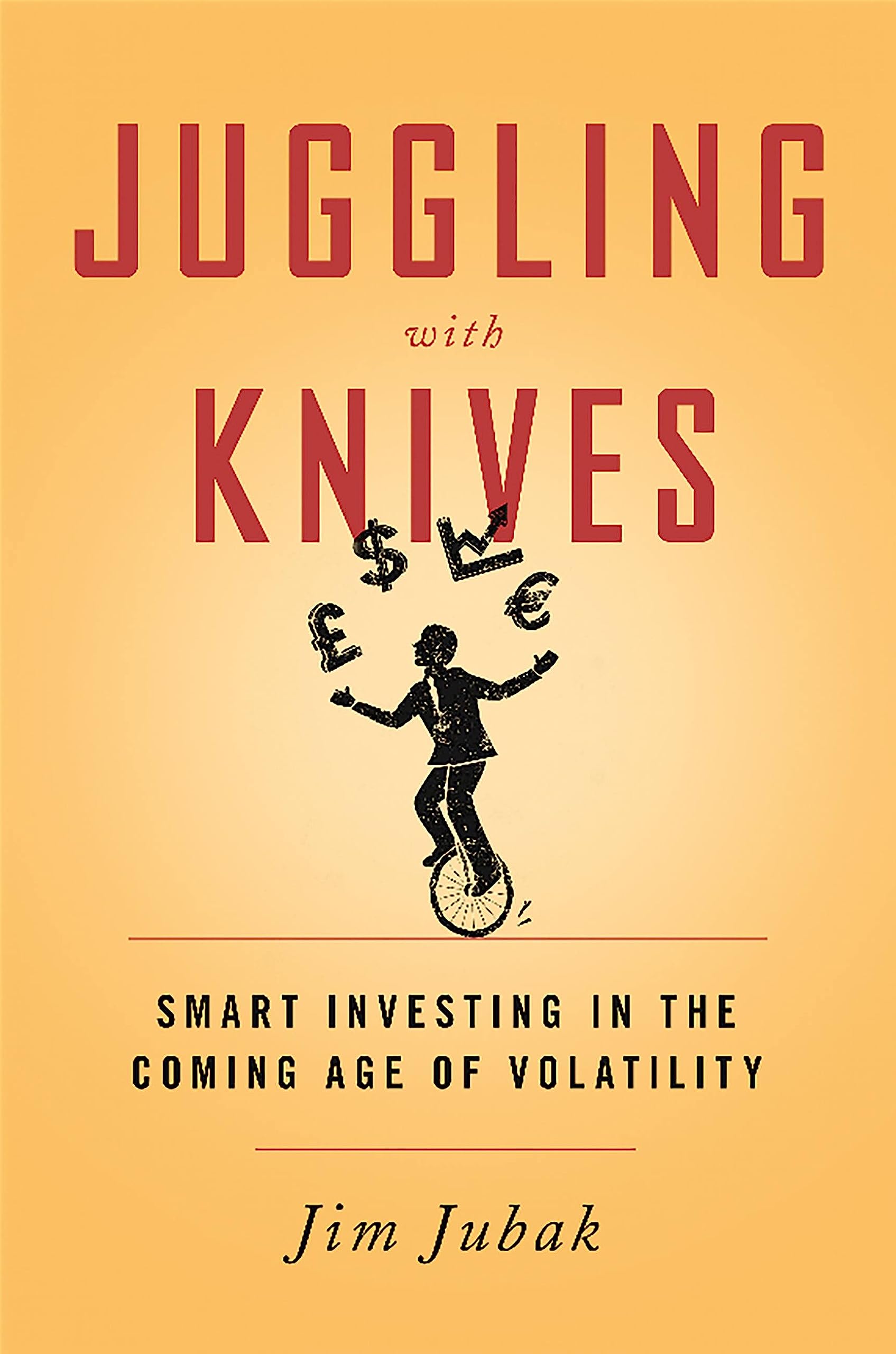 Juggling with Knives: Smart Investing in the Coming Age of Volatility book