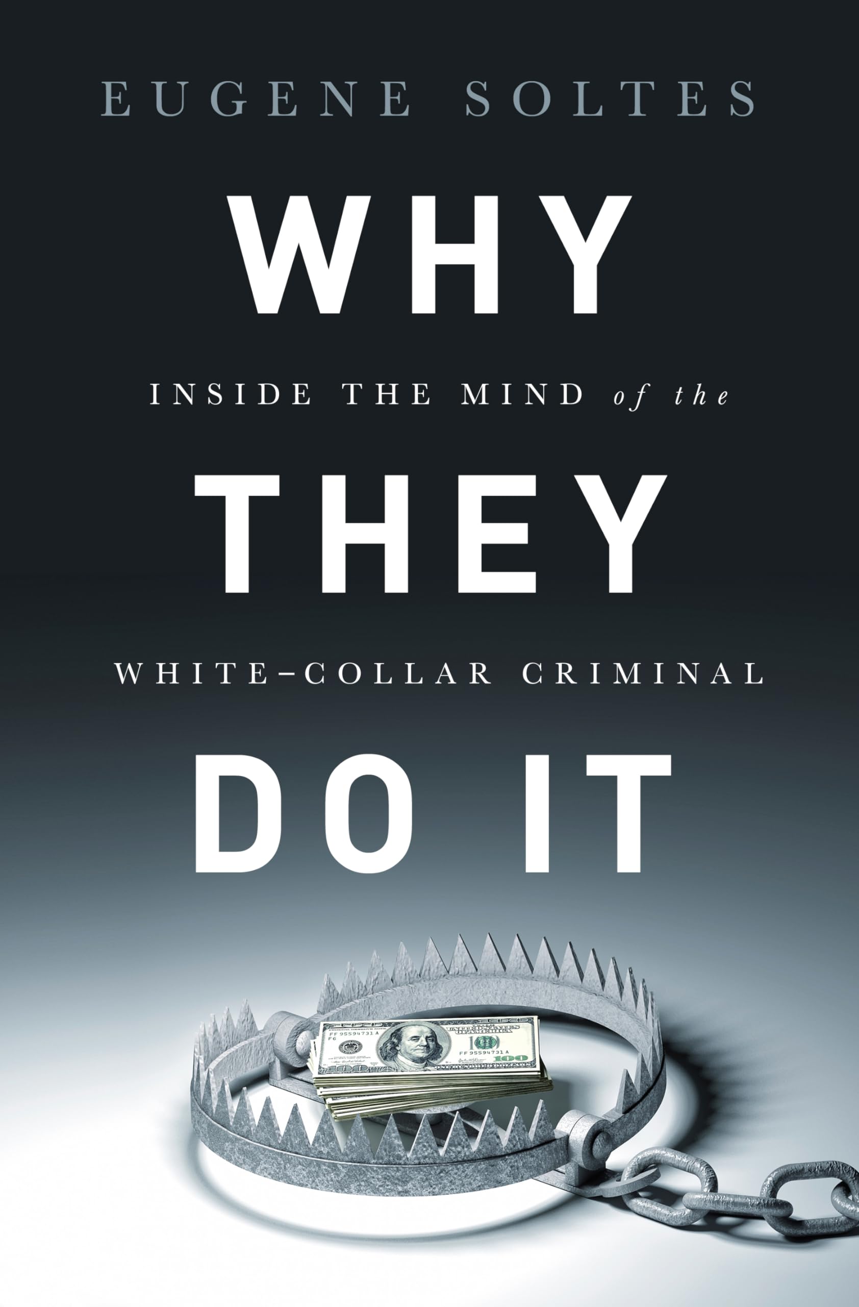 Why They Do It: Inside the Mind of the White-Collar Criminal Law