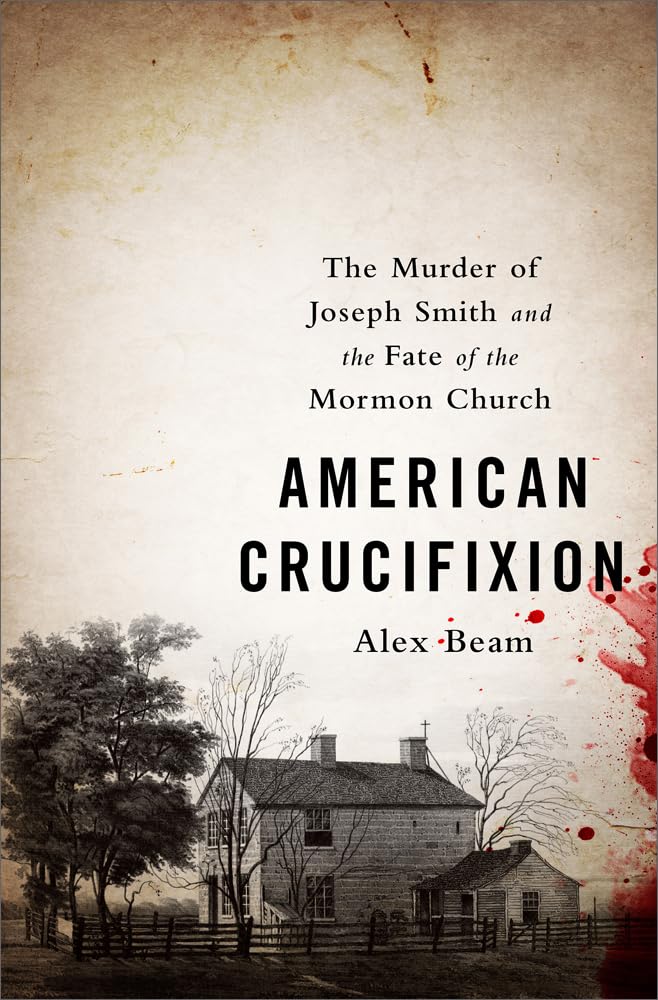 American Crucifixion: The Murder of Joseph Smith and the Fate of the Mormon Church Social Sciences
