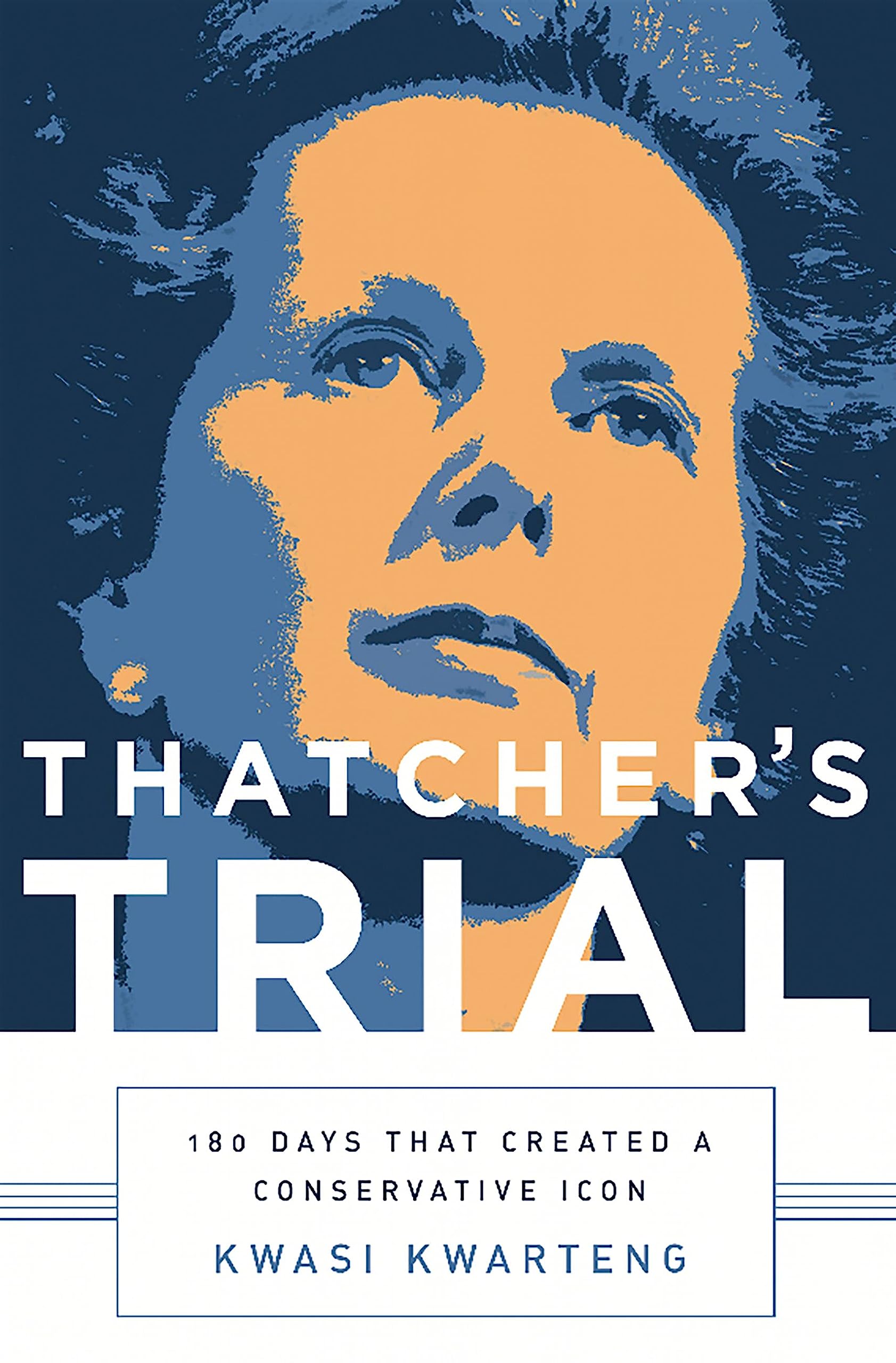 Thatcher's Trial: 180 Days that Created a Conservative Icon Politics & Society