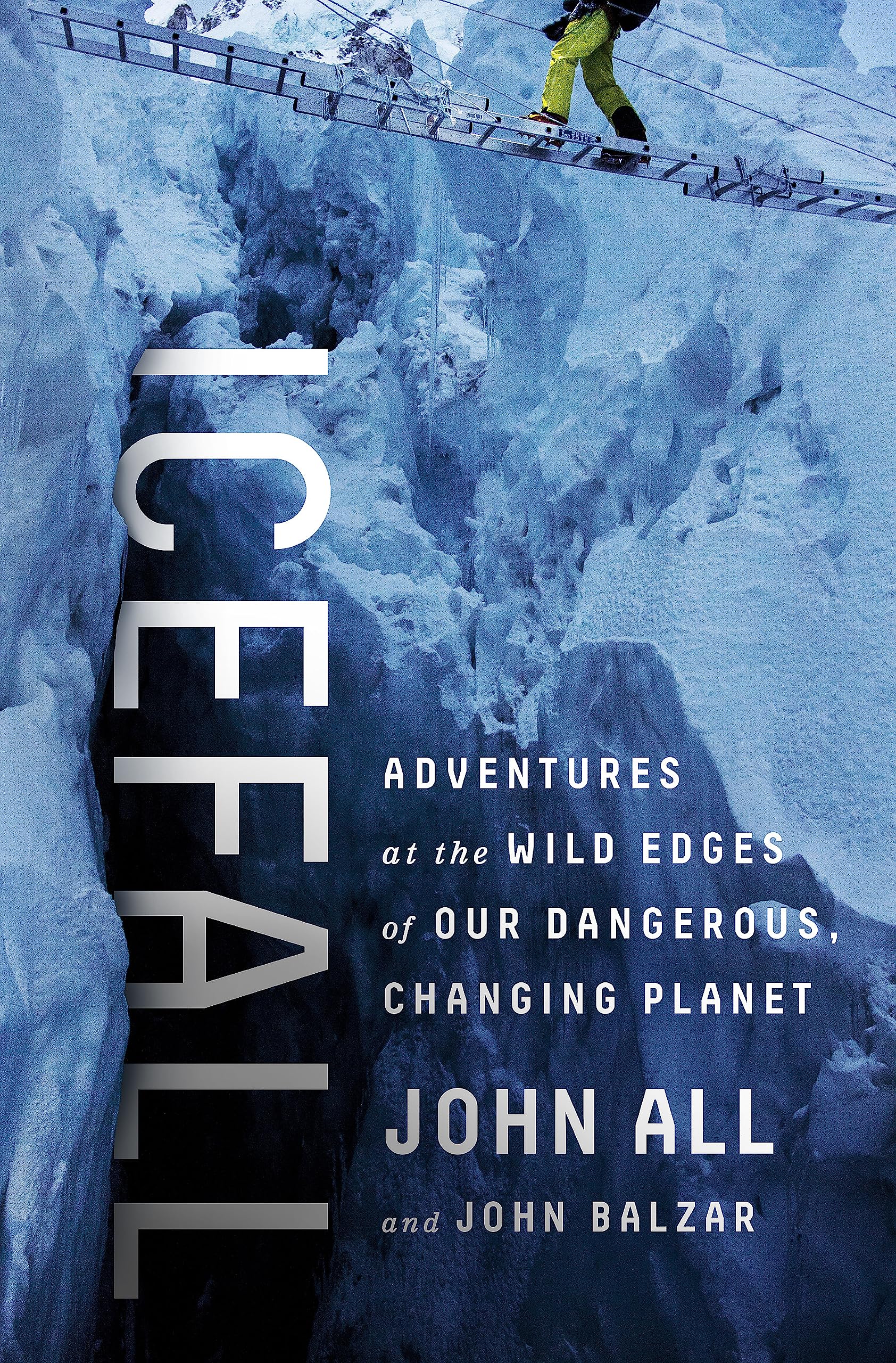 Icefall: Adventures at the Wild Edges of Our Dangerous, Changing Planet Politics & Society