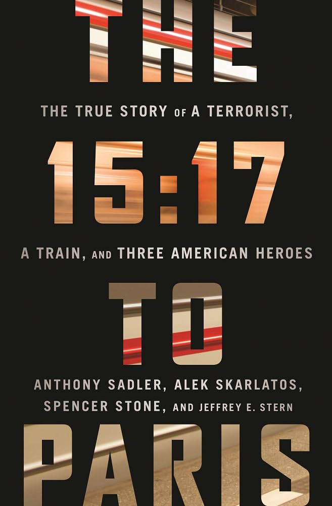 The 15:17 to Paris: The True Story of a Terrorist, a Train, and Three American Heroes Art & Literature