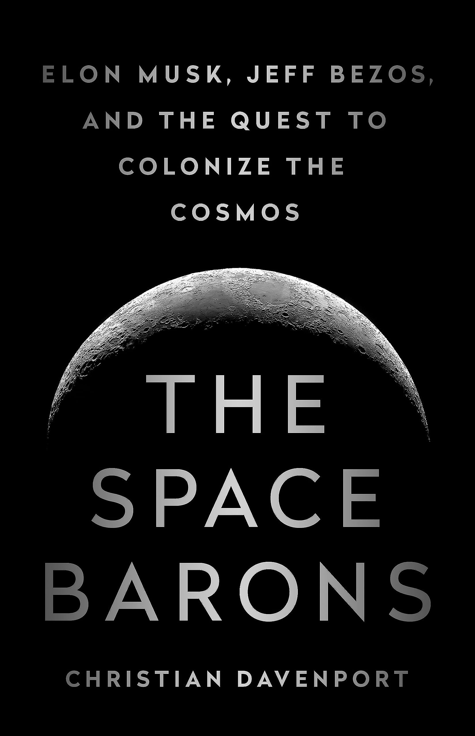 The Space Barons: Elon Musk, Jeff Bezos, and the Quest to Colonize the Cosmos Politics & Society