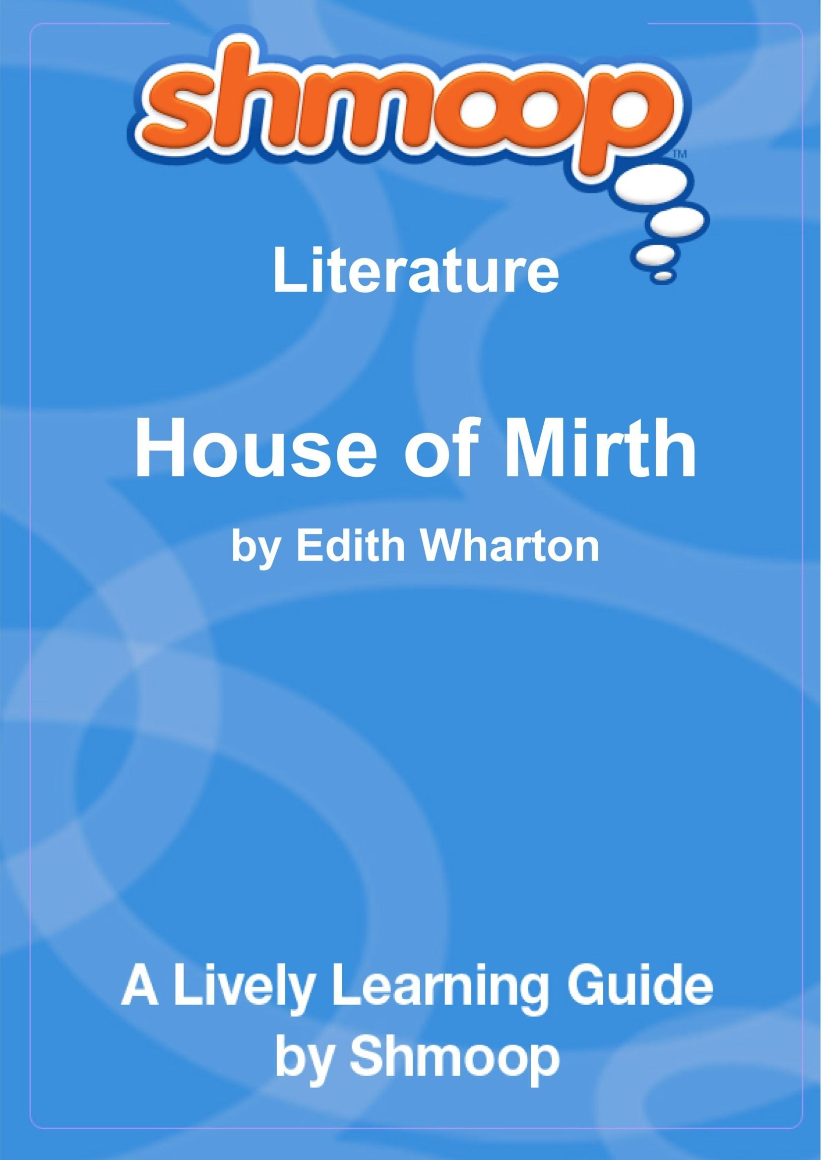 The House of Mirth: Shmoop Literature Guide Learning & Reference