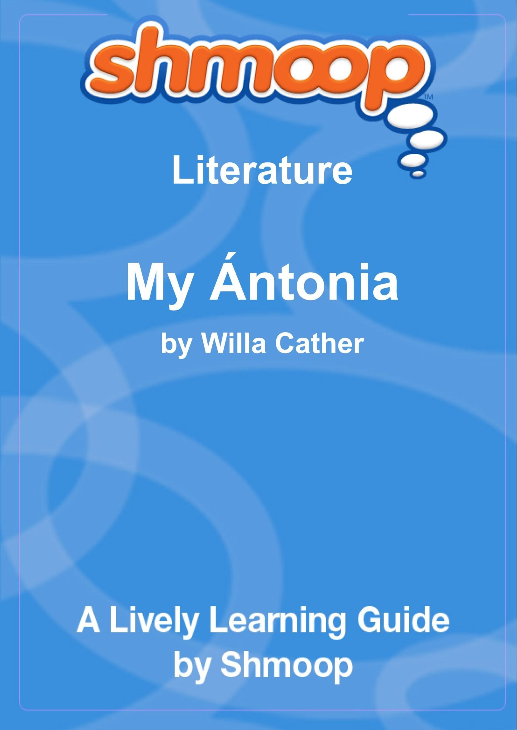 My Ántonia: Shmoop Literature Guide Learning & Reference