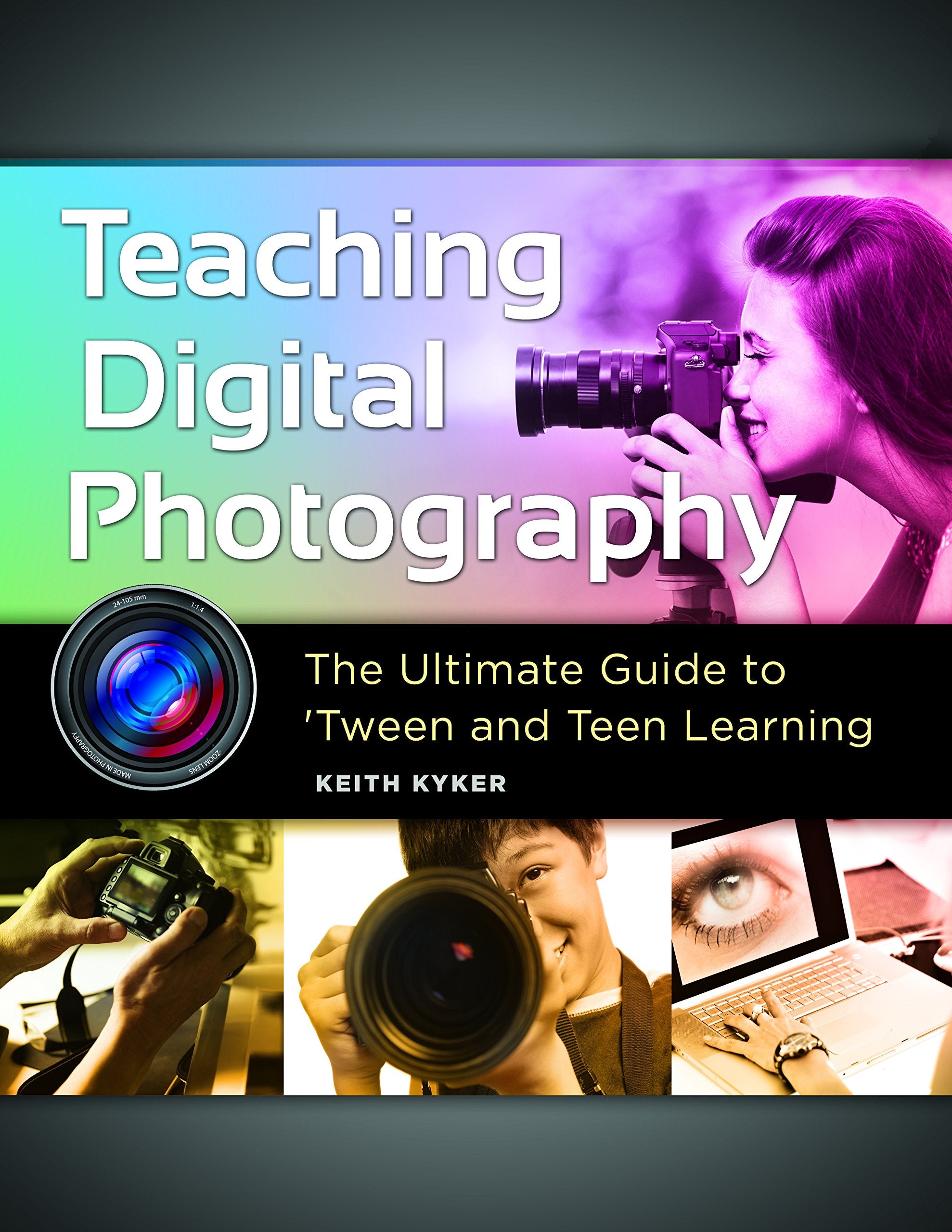 Teaching Digital Photography: The Ultimate Guide to 'Tween and Teen Learning book