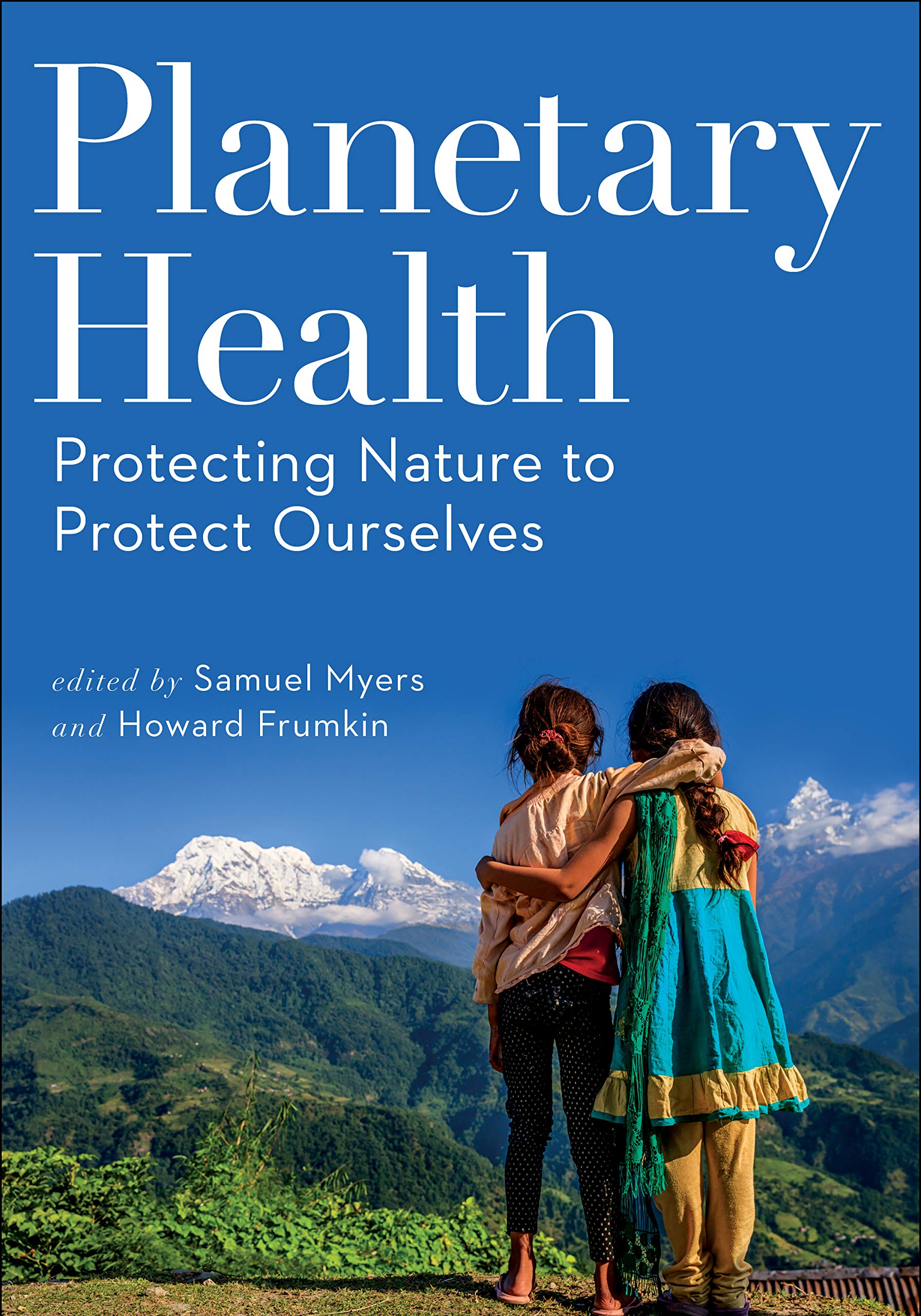 Planetary Health: Protecting Nature to Protect Ourselves Medicine