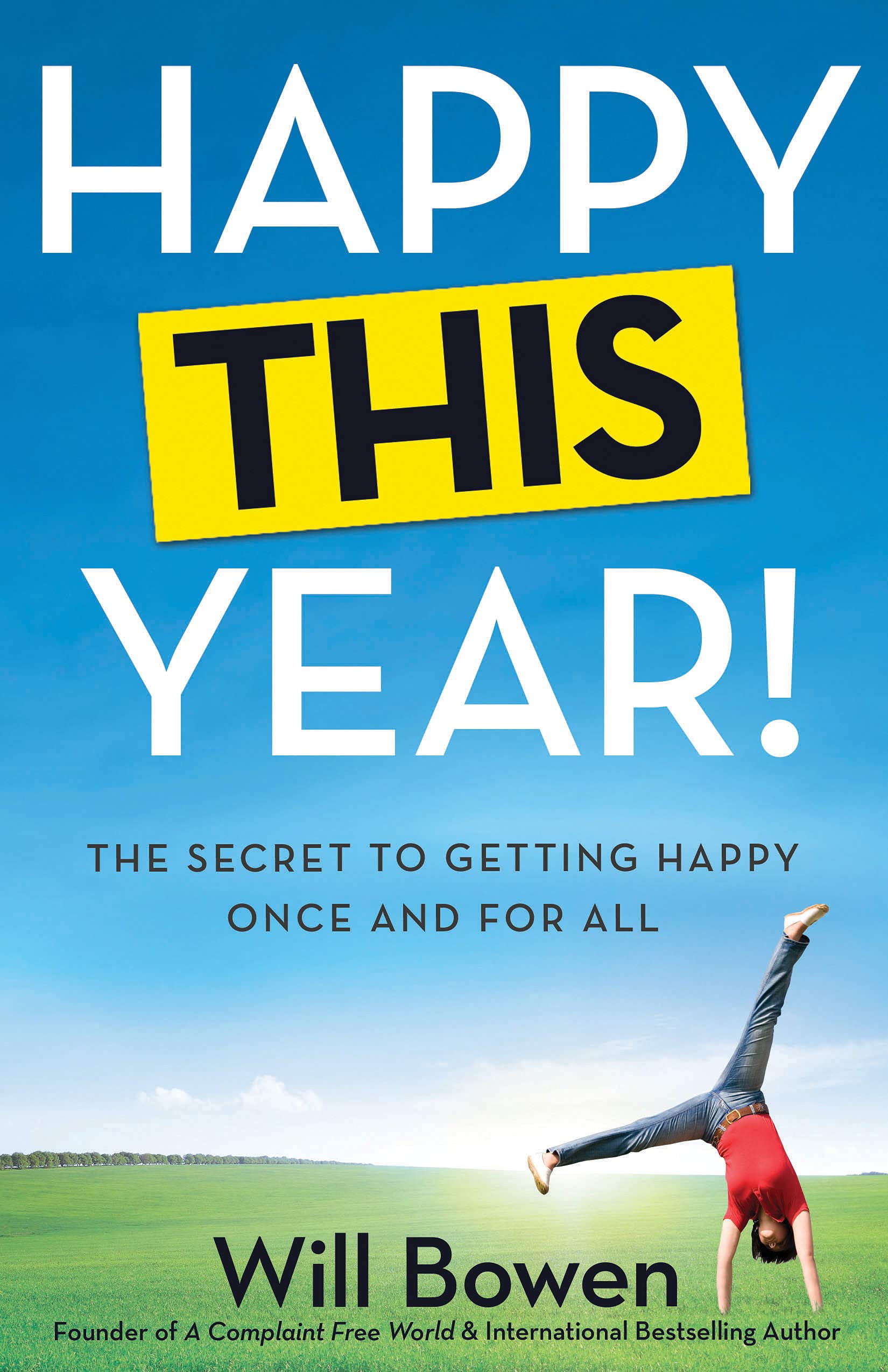 Happy This Year!: The Secret to Getting Happy Once and for All Business, Finance & Career
