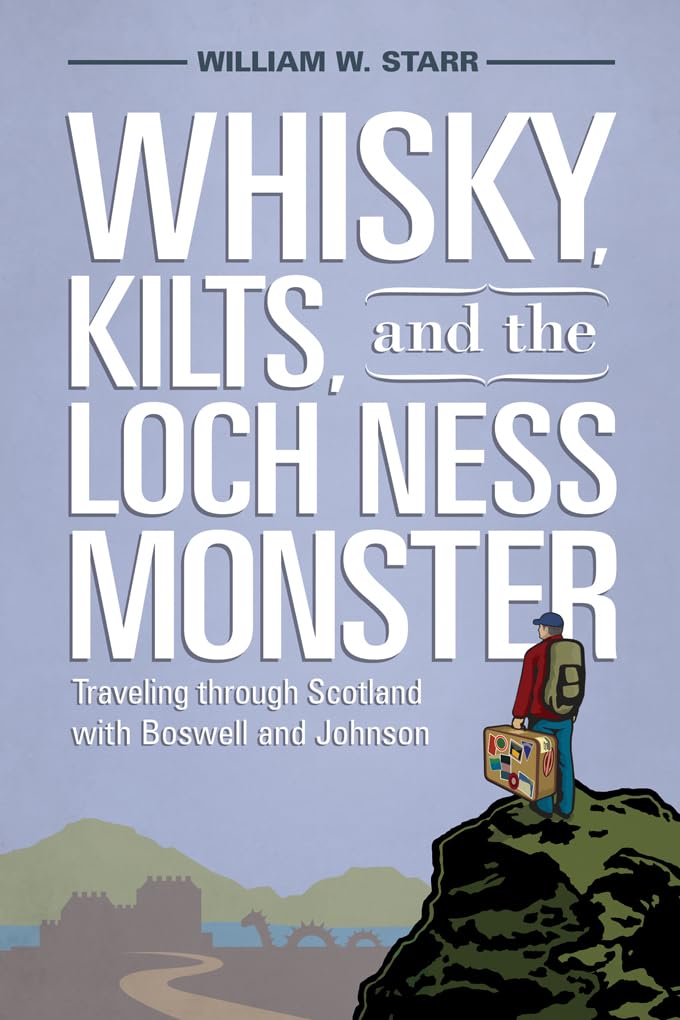 Whiskey, Kilts, and the Loch Ness Moster: Traveling Through Scotlants With Boswell and Johnson: Traveling Through Scotland with Boswell and Johnson Essays & Short Stories
