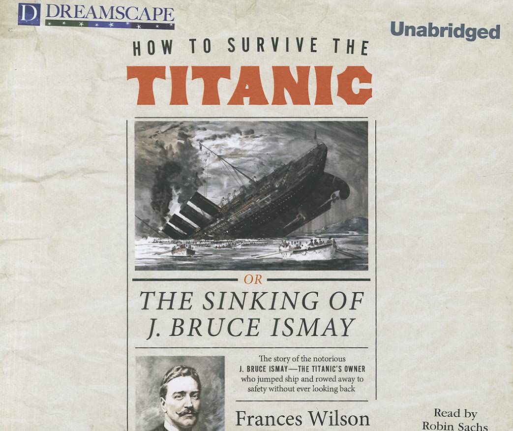 How to Survive the Titanic: Or, the Sinking of J. Bruce Ismay Politics & Society