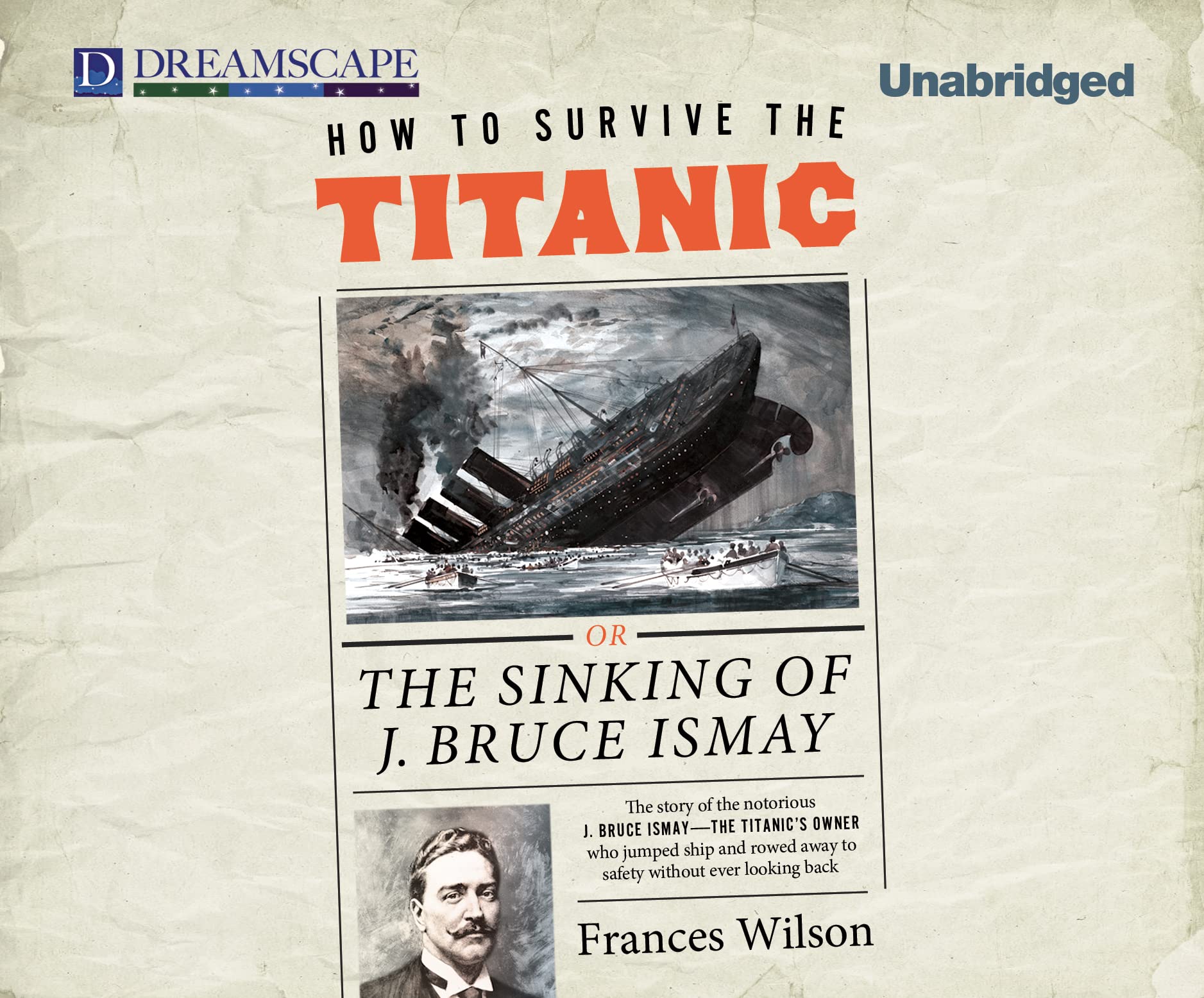 How to Survive the Titanic: Or, the Sinking of J. Bruce Ismay Memories